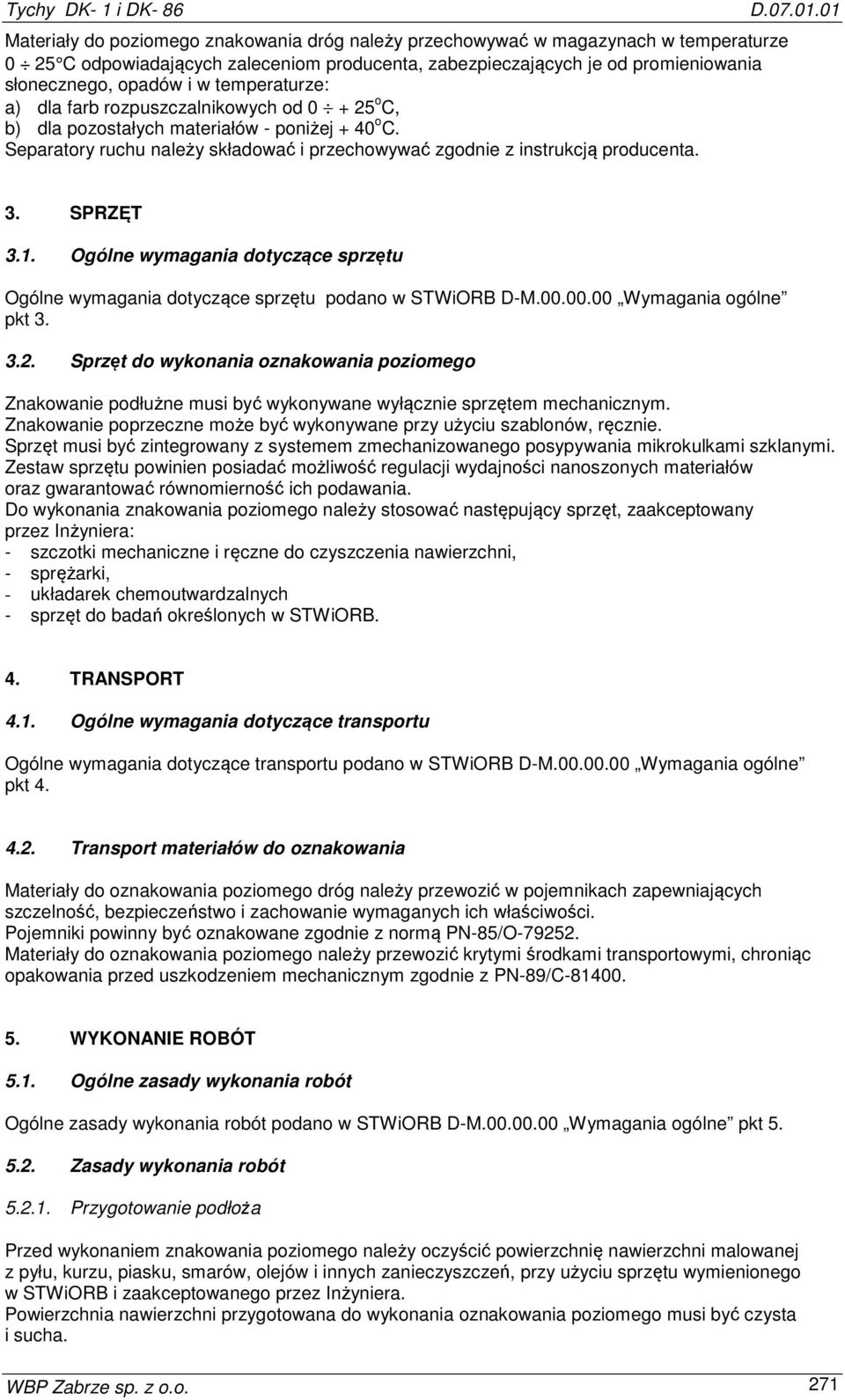 SPRZĘT 3.1. Ogólne wymagania dotyczące sprzętu Ogólne wymagania dotyczące sprzętu podano w STWiORB D-M.00.00.00 Wymagania ogólne pkt 3. 3.2.
