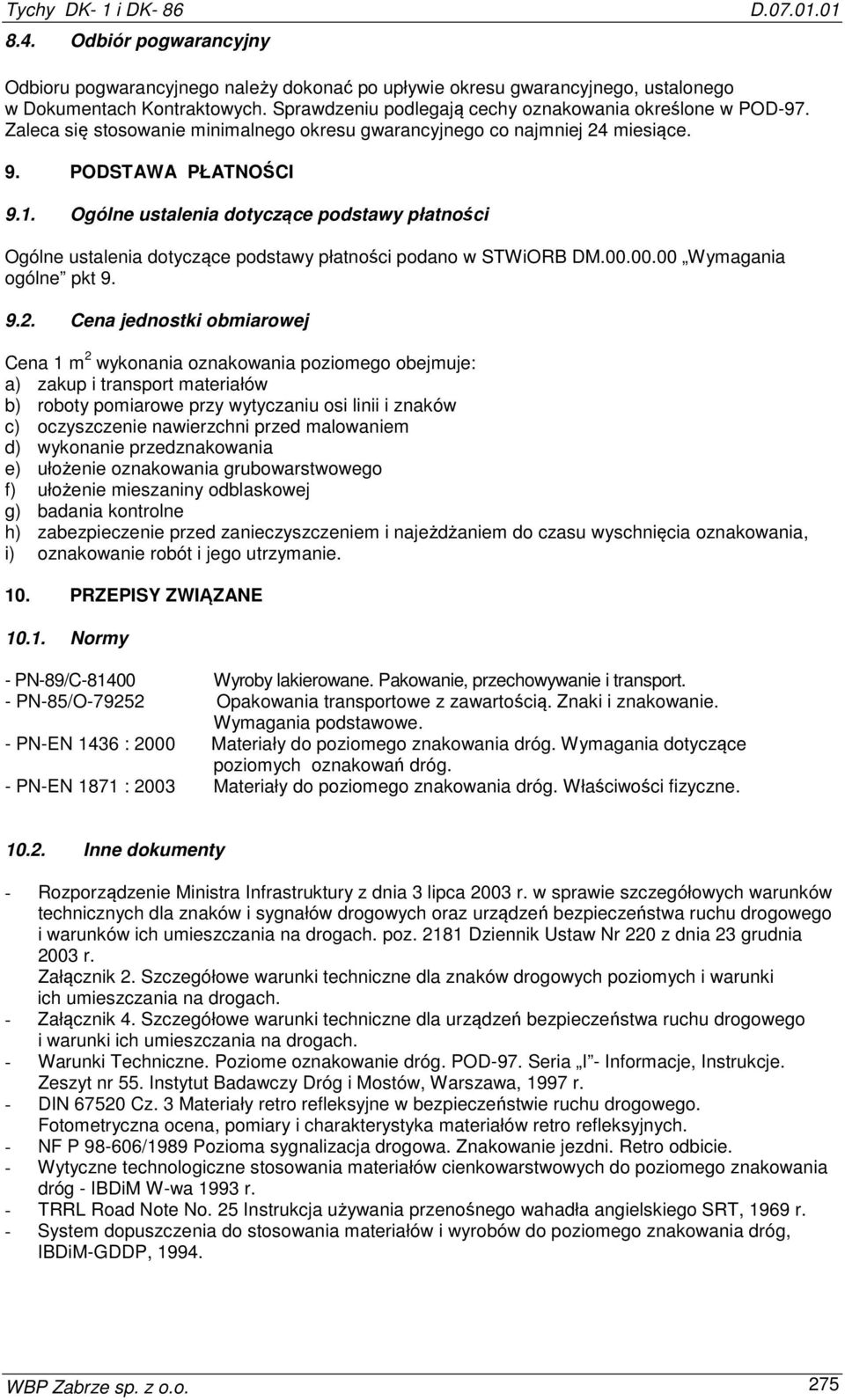 Ogólne ustalenia dotyczące podstawy płatności Ogólne ustalenia dotyczące podstawy płatności podano w STWiORB DM.00.00.00 Wymagania ogólne pkt 9. 9.2.