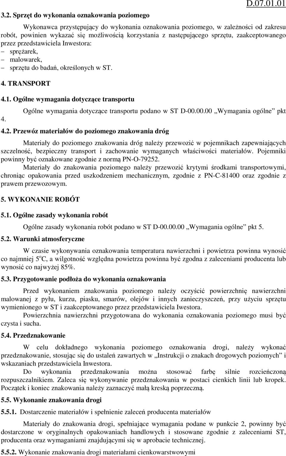 Ogólne wymagania dotyczące transportu podano w ST D-00.00.00 Wymagania ogólne pkt 4.2.