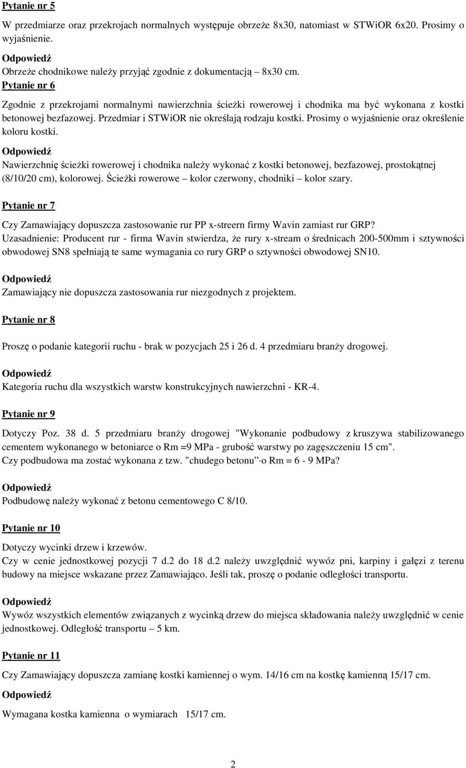 Prosimy o wyjaśnienie oraz określenie koloru kostki. Nawierzchnię ścieŝki rowerowej i chodnika naleŝy wykonać z kostki betonowej, bezfazowej, prostokątnej (8/10/20 cm), kolorowej.