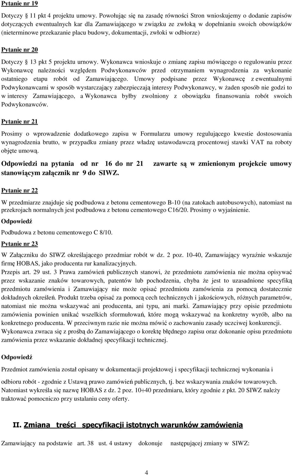 budowy, dokumentacji, zwłoki w odbiorze) Pytanie nr 20 Dotyczy 13 pkt 5 projektu urnowy.