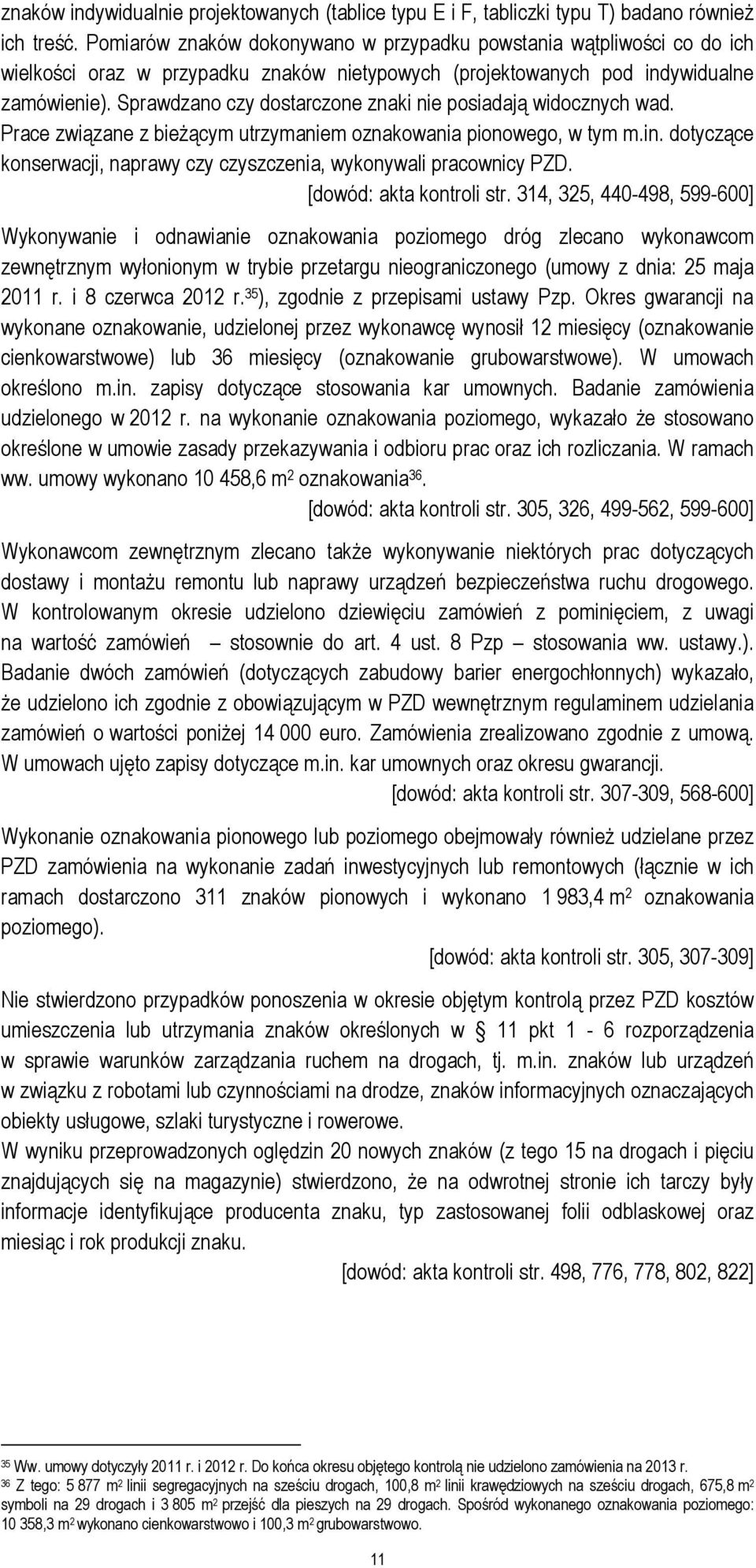 Sprawdzano czy dostarczone znaki nie posiadają widocznych wad. Prace związane z bieżącym utrzymaniem oznakowania pionowego, w tym m.in.