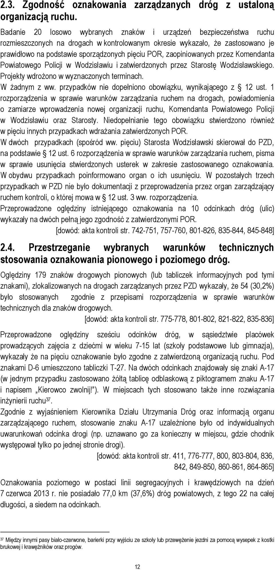 zaopiniowanych przez Komendanta Powiatowego Policji w Wodzisławiu i zatwierdzonych przez Starostę Wodzisławskiego. Projekty wdrożono w wyznaczonych terminach. W żadnym z ww.