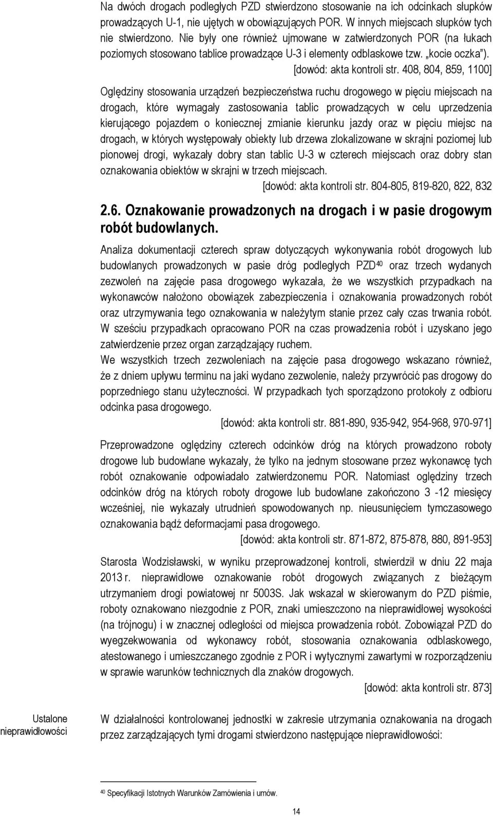 408, 804, 859, 1100] Oględziny stosowania urządzeń bezpieczeństwa ruchu drogowego w pięciu miejscach na drogach, które wymagały zastosowania tablic prowadzących w celu uprzedzenia kierującego