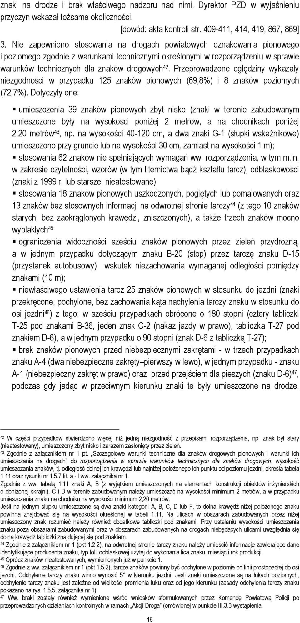 42. Przeprowadzone oględziny wykazały niezgodności w przypadku 125 znaków pionowych (69,8%) i 8 znaków poziomych (72,7%).