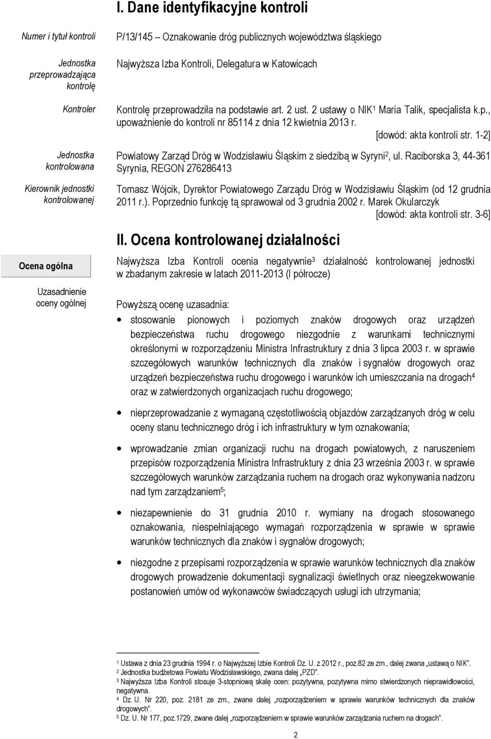 2 ustawy o NIK 1 Maria Talik, specjalista k.p., upoważnienie do kontroli nr 85114 z dnia 12 kwietnia 2013 r. [dowód: akta kontroli str.
