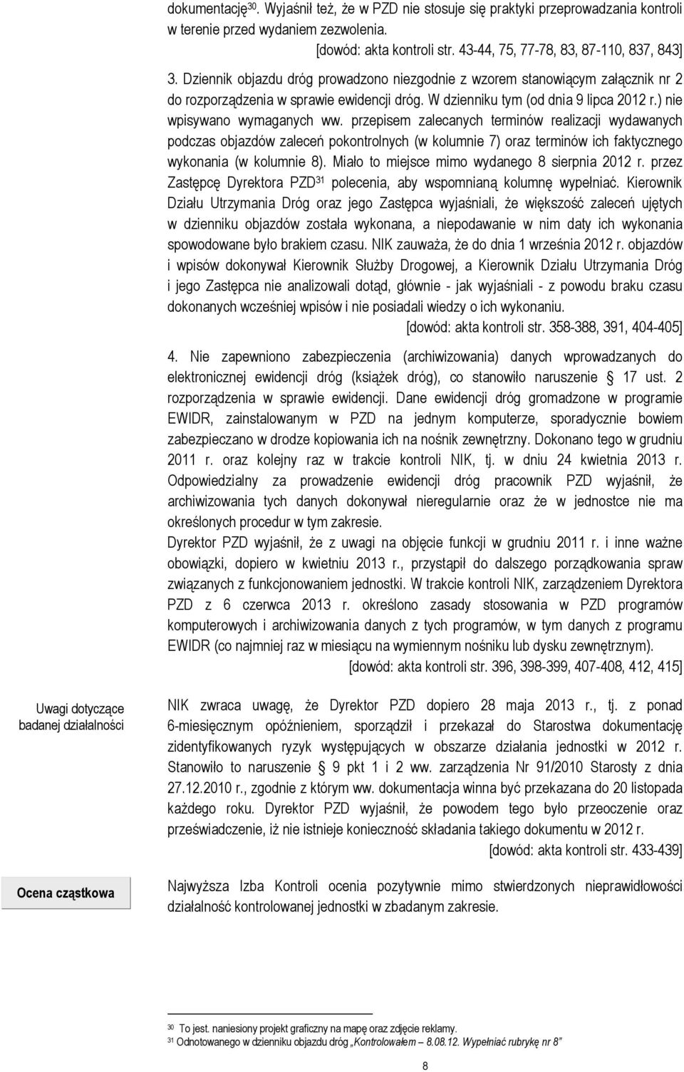 przepisem zalecanych terminów realizacji wydawanych podczas objazdów zaleceń pokontrolnych (w kolumnie 7) oraz terminów ich faktycznego wykonania (w kolumnie 8).