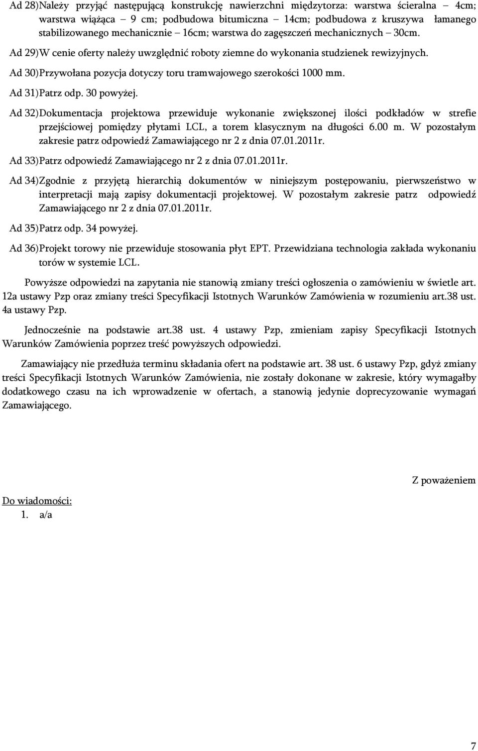 Ad 30) Przywołana pozycja dotyczy toru tramwajowego szerokości 1000 mm. Ad 31) Patrz odp. 30 powyżej.