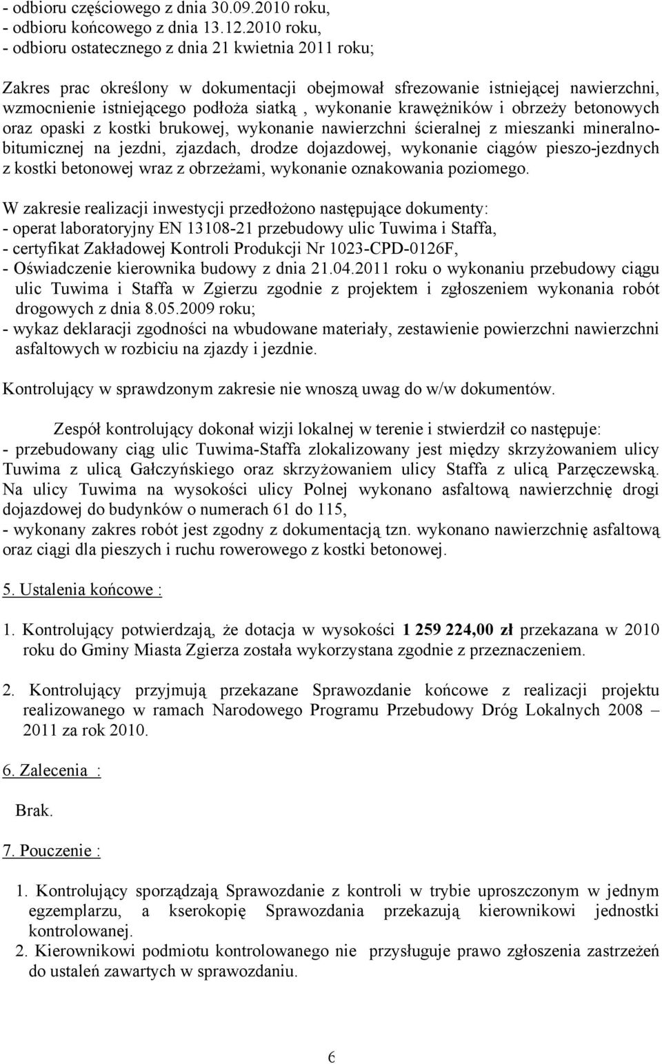 krawężników i obrzeży betonowych oraz opaski z kostki brukowej, wykonanie nawierzchni ścieralnej z mieszanki mineralnobitumicznej na jezdni, zjazdach, drodze dojazdowej, wykonanie ciągów