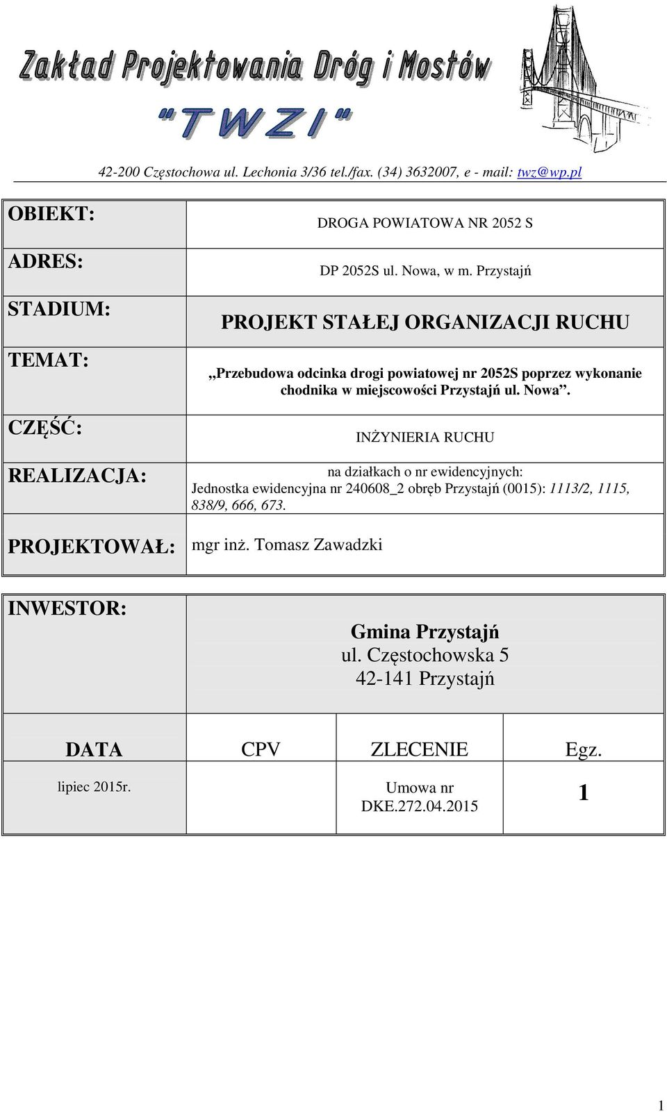 Przystajń PROJEKT STAŁEJ ORGANIZACJI RUCHU Przebudowa odcinka drogi powiatowej nr 2052S poprzez wykonanie chodnika w miejscowości Przystajń ul. Nowa.