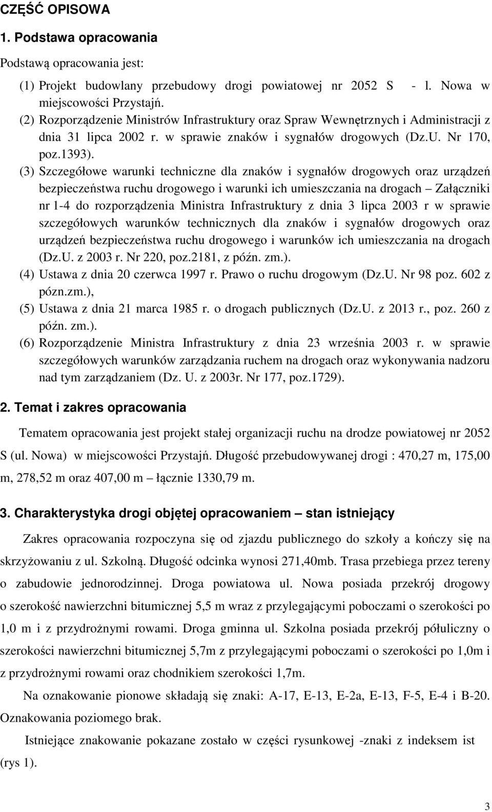 (3) Szczegółowe warunki techniczne dla znaków i sygnałów drogowych oraz urządzeń bezpieczeństwa ruchu drogowego i warunki ich umieszczania na drogach Załączniki nr 1-4 do rozporządzenia Ministra