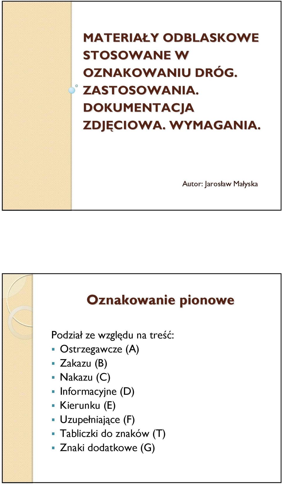 Autor: Jarosław Małyska Oznakowanie pionowe Podział ze względu na treść: