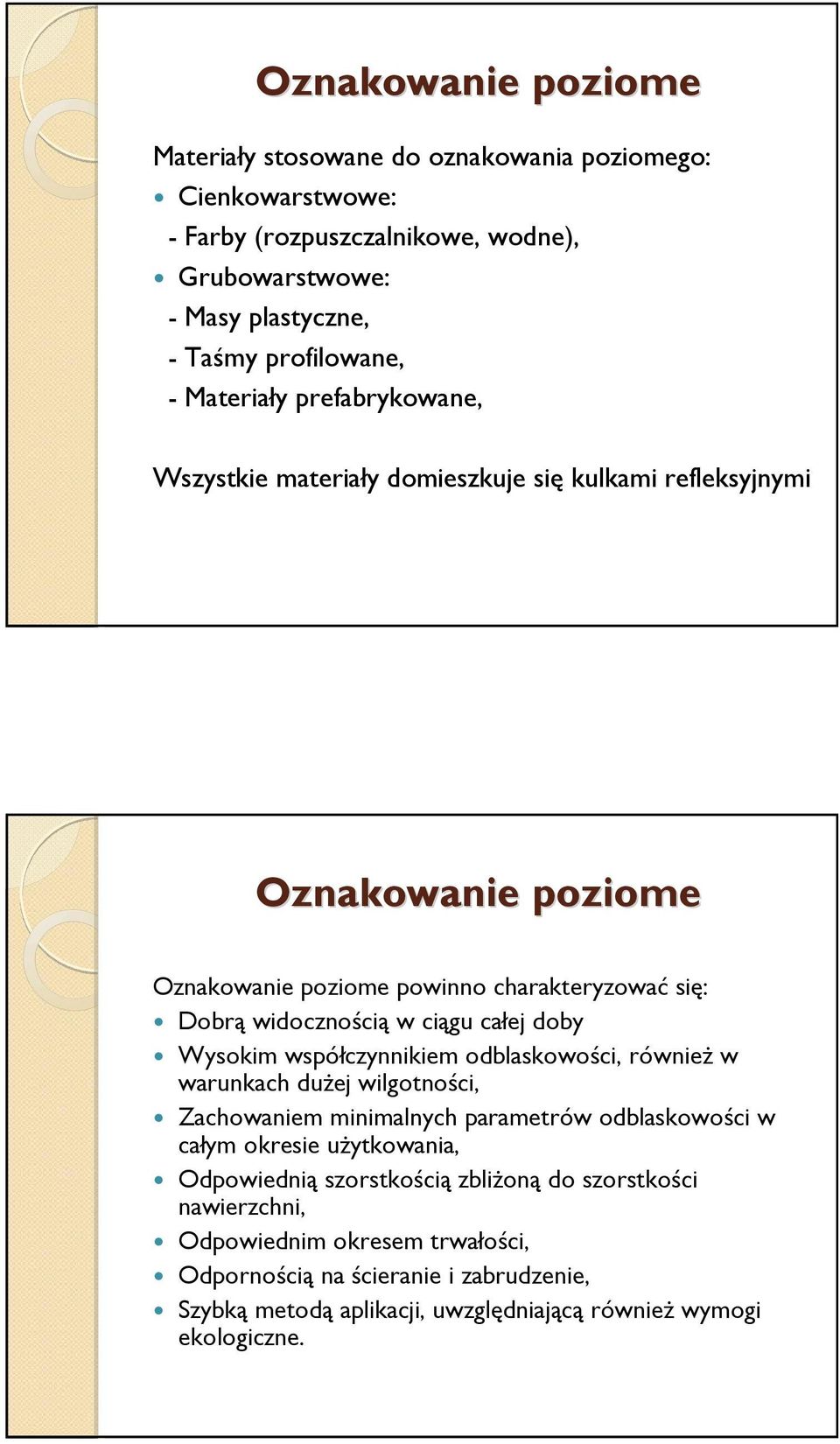 ciągu całej doby Wysokim współczynnikiem odblaskowości, równieżw warunkach dużej wilgotności, Zachowaniem minimalnych parametrów odblaskowości w całym okresie użytkowania,