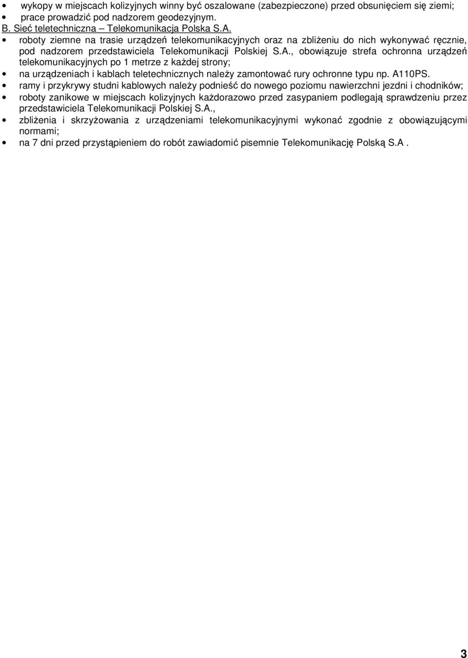 , obowiązuje strefa ochronna urządzeń telekomunikacyjnych po 1 metrze z każdej strony; na urządzeniach i kablach teletechnicznych należy zamontować rury ochronne typu np. A110PS.