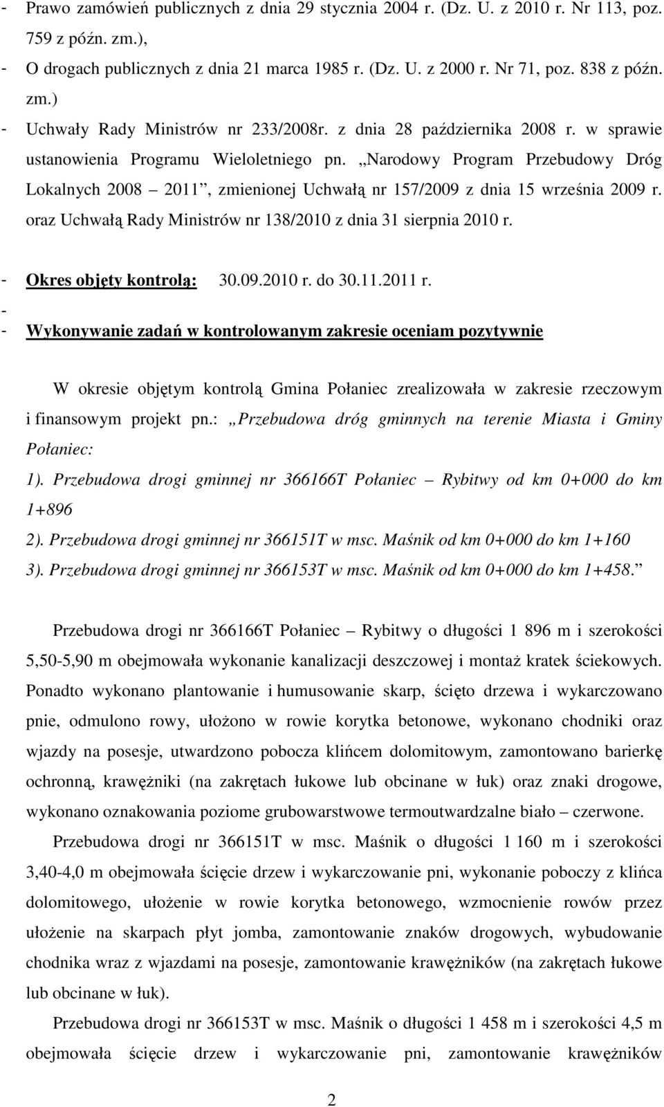 oraz Uchwałą Rady Ministrów nr 138/2010 z dnia 31 sierpnia 2010 r. - Okres objęty kontrolą: 30.09.2010 r. do 30.11.2011 r.