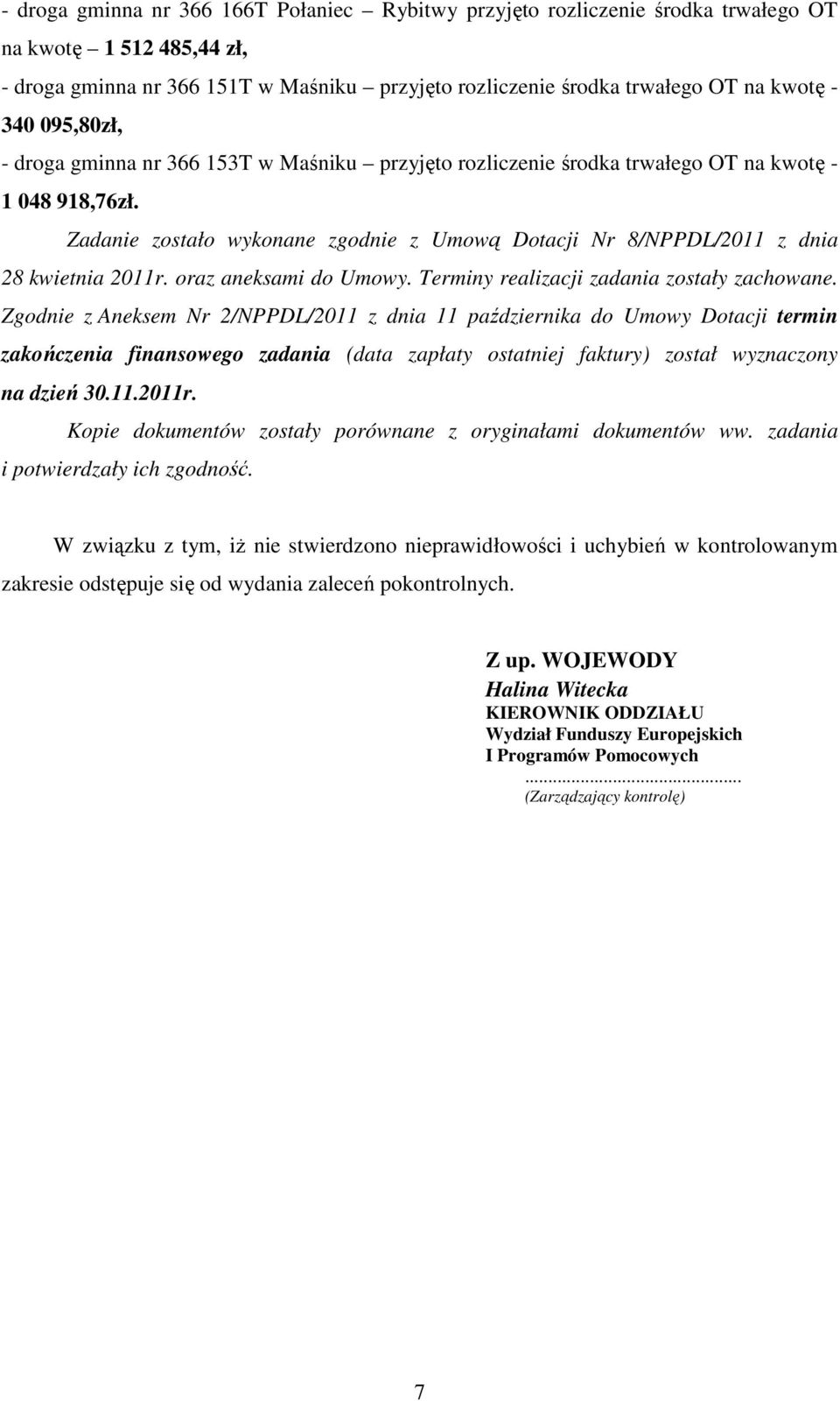 Zadanie zostało wykonane zgodnie z Umową Dotacji Nr 8/NPPDL/2011 z dnia 28 kwietnia 2011r. oraz aneksami do Umowy. Terminy realizacji zadania zostały zachowane.