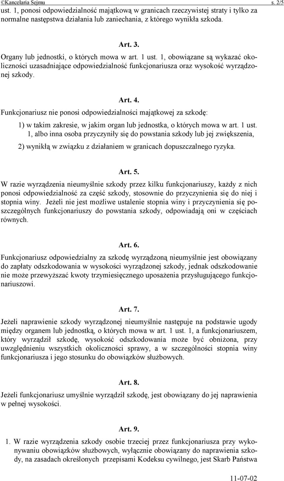 Funkcjonariusz nie ponosi odpowiedzialności majątkowej za szkodę: 1) w takim zakresie, w jakim organ lub jednostka, o których mowa w art. 1 ust.