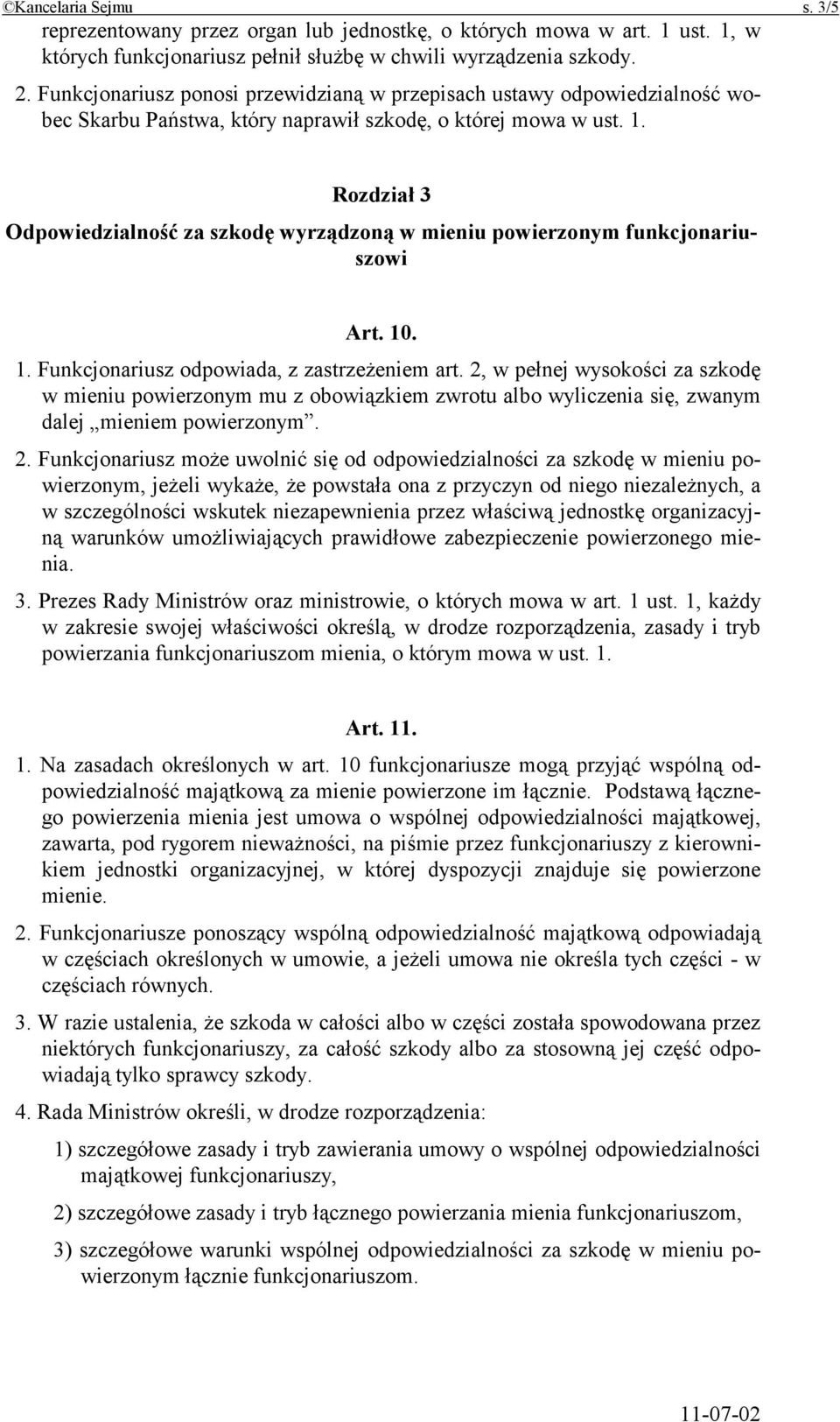 Rozdział 3 Odpowiedzialność za szkodę wyrządzoną w mieniu powierzonym funkcjonariuszowi Art. 10. 1. Funkcjonariusz odpowiada, z zastrzeżeniem art.