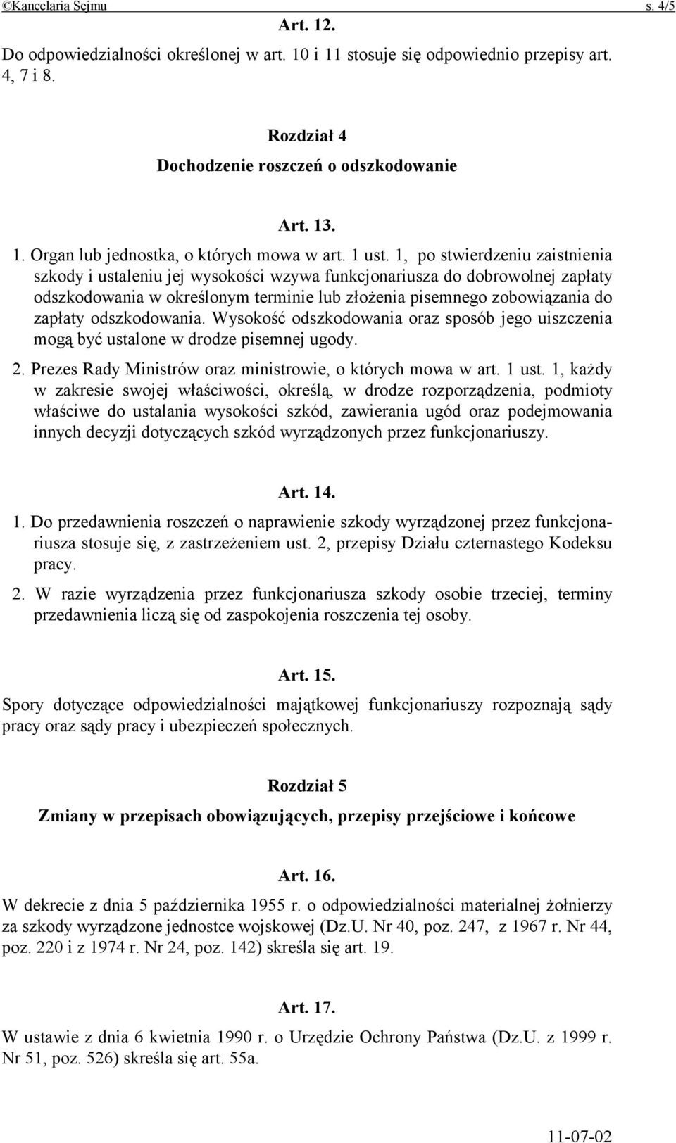 1, po stwierdzeniu zaistnienia szkody i ustaleniu jej wysokości wzywa funkcjonariusza do dobrowolnej zapłaty odszkodowania w określonym terminie lub złożenia pisemnego zobowiązania do zapłaty