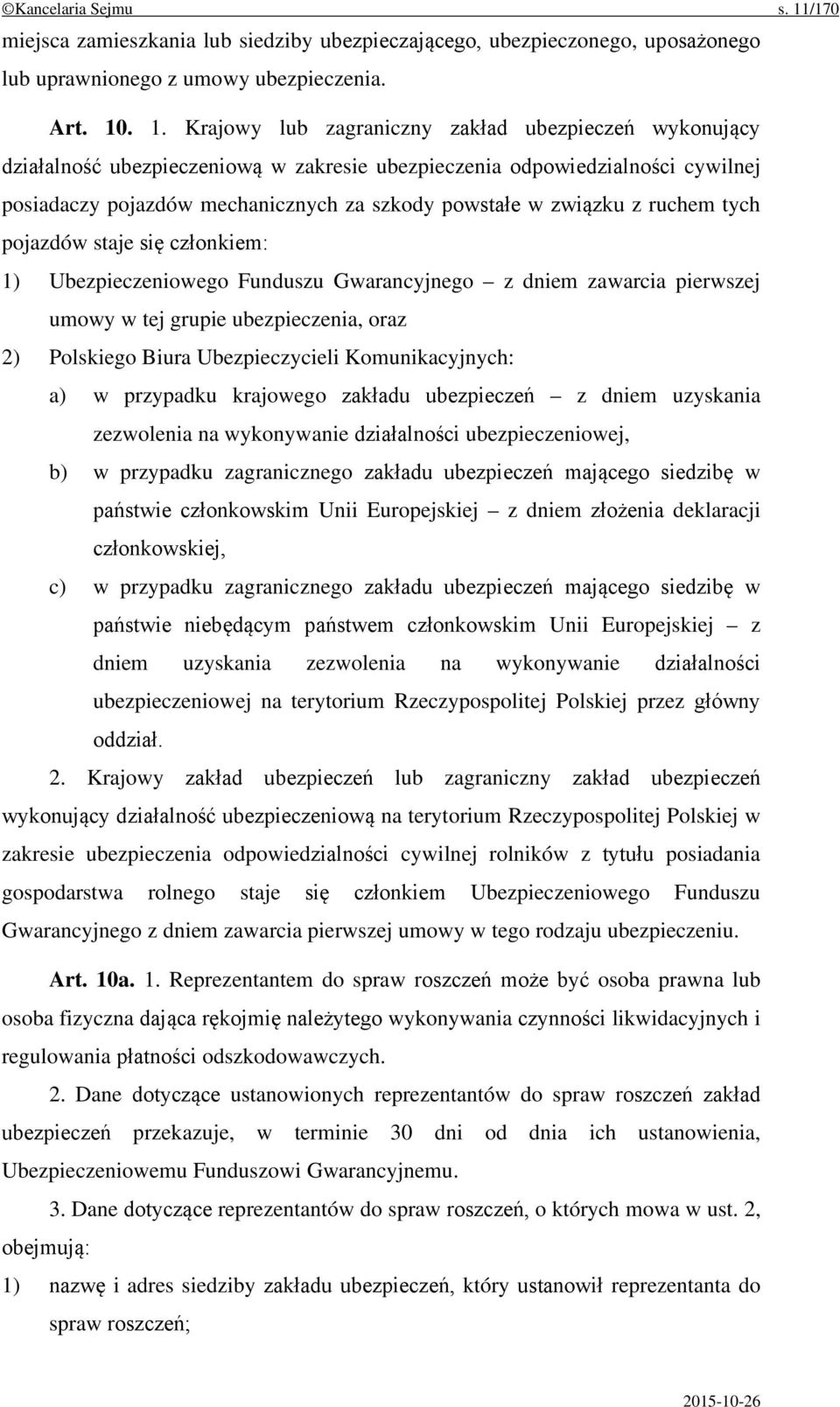 . 1. Krajowy lub zagraniczny zakład ubezpieczeń wykonujący działalność ubezpieczeniową w zakresie ubezpieczenia odpowiedzialności cywilnej posiadaczy pojazdów mechanicznych za szkody powstałe w