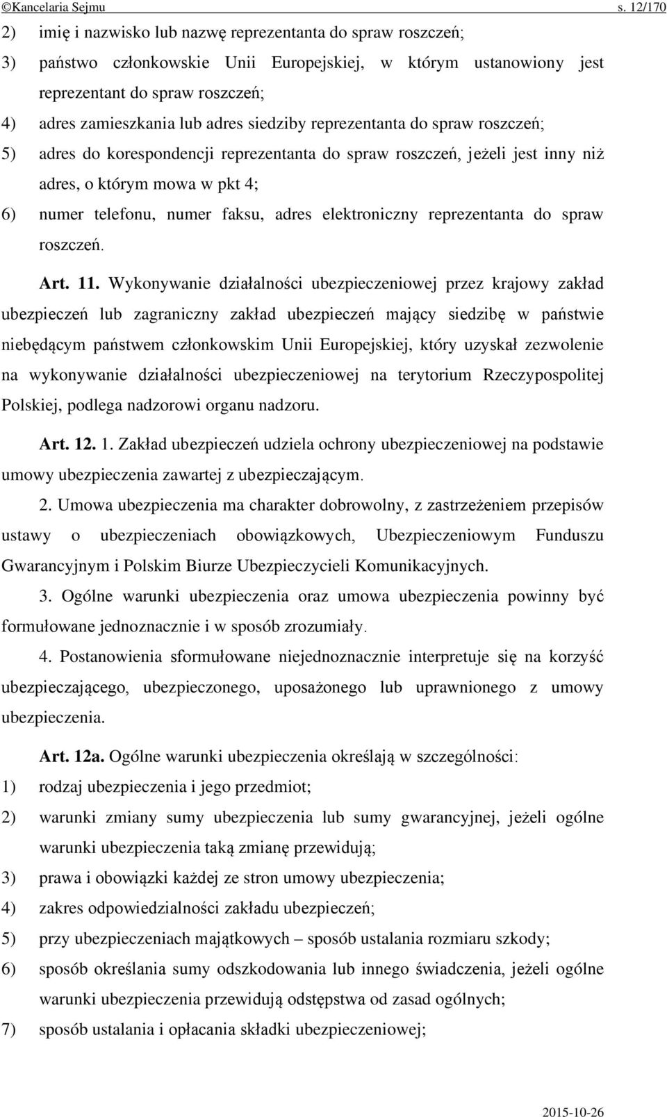 adres siedziby reprezentanta do spraw roszczeń; 5) adres do korespondencji reprezentanta do spraw roszczeń, jeżeli jest inny niż adres, o którym mowa w pkt 4; 6) numer telefonu, numer faksu, adres
