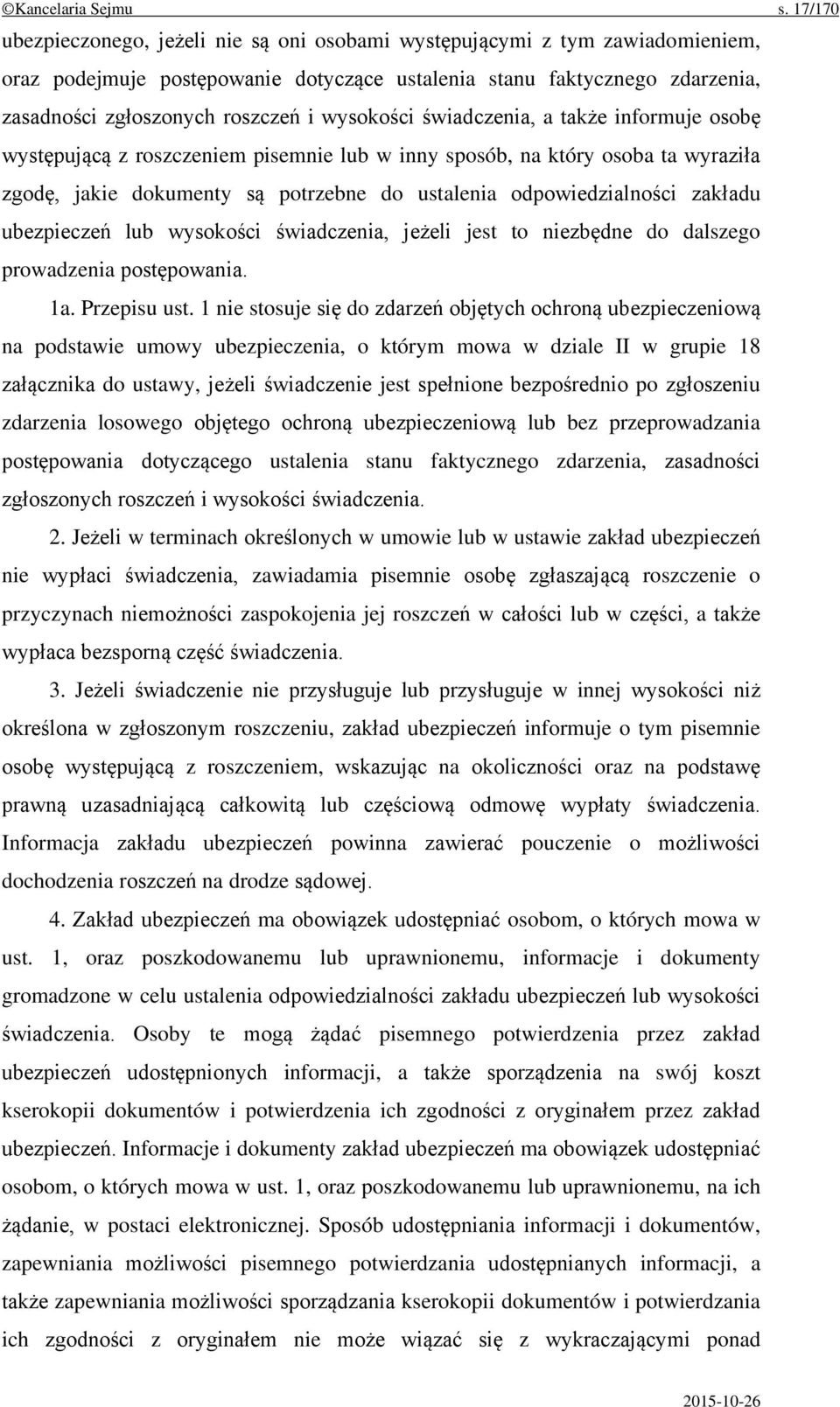wysokości świadczenia, a także informuje osobę występującą z roszczeniem pisemnie lub w inny sposób, na który osoba ta wyraziła zgodę, jakie dokumenty są potrzebne do ustalenia odpowiedzialności