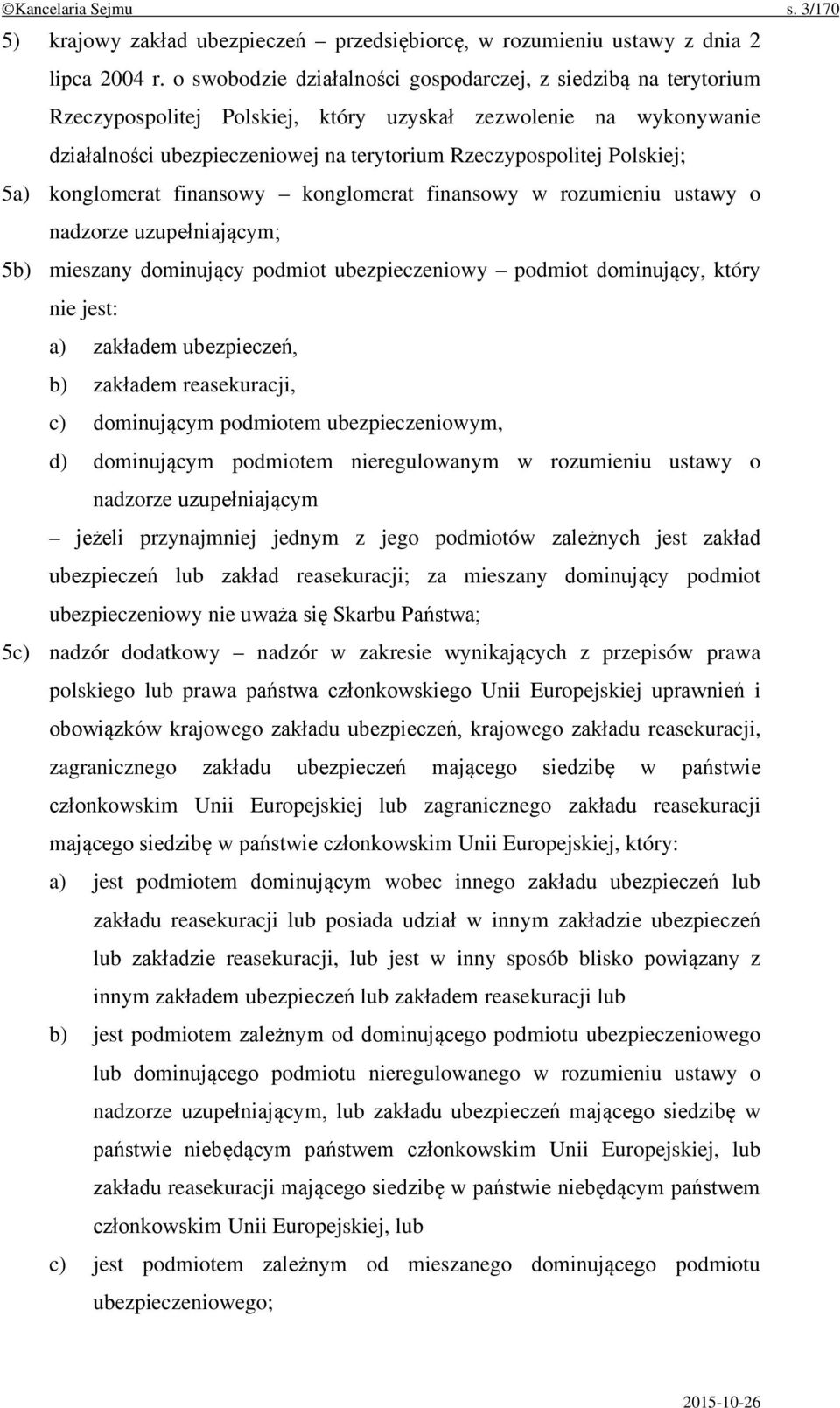 Polskiej; 5a) konglomerat finansowy konglomerat finansowy w rozumieniu ustawy o nadzorze uzupełniającym; 5b) mieszany dominujący podmiot ubezpieczeniowy podmiot dominujący, który nie jest: a)