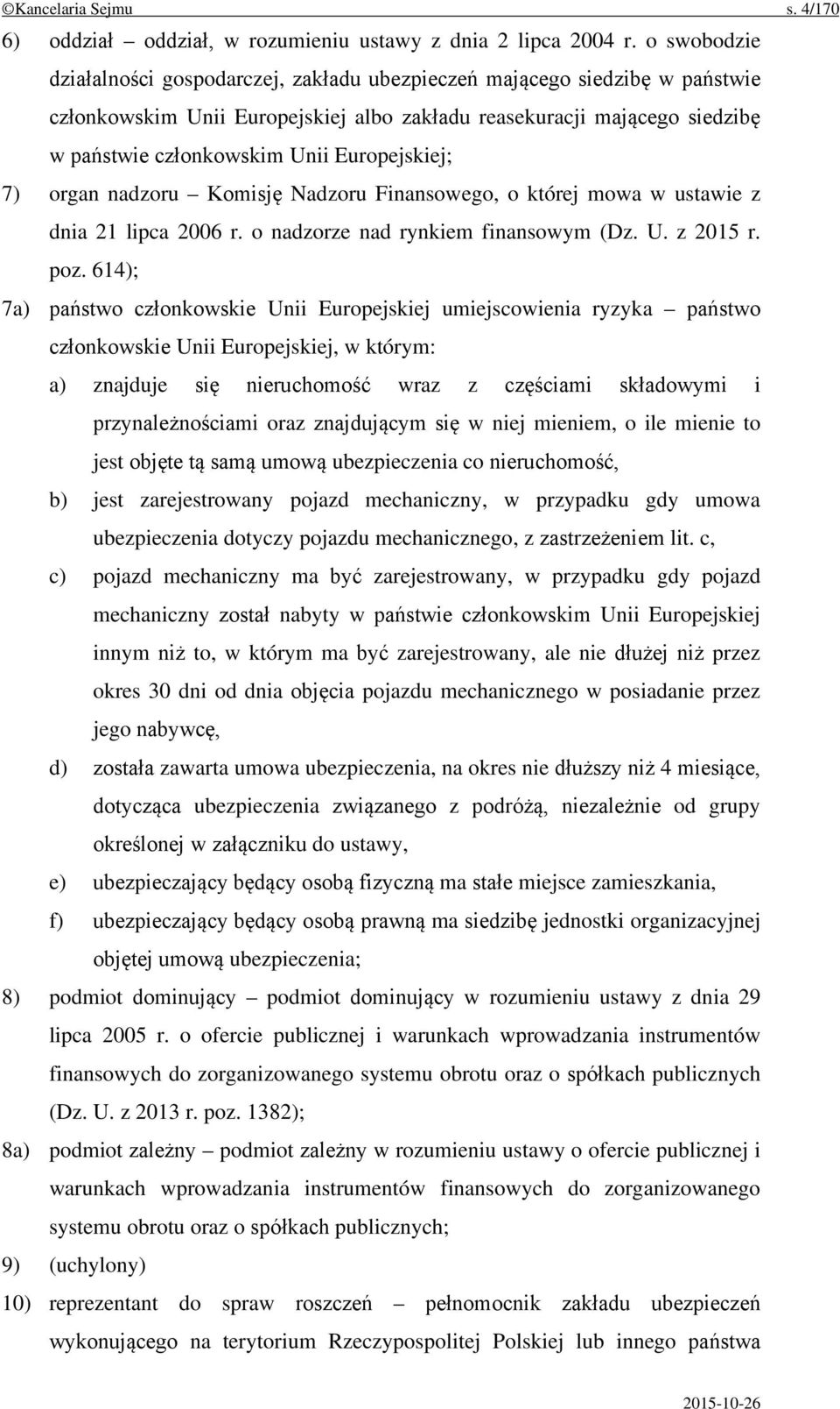 Europejskiej; 7) organ nadzoru Komisję Nadzoru Finansowego, o której mowa w ustawie z dnia 21 lipca 2006 r. o nadzorze nad rynkiem finansowym (Dz. U. z 2015 r. poz.