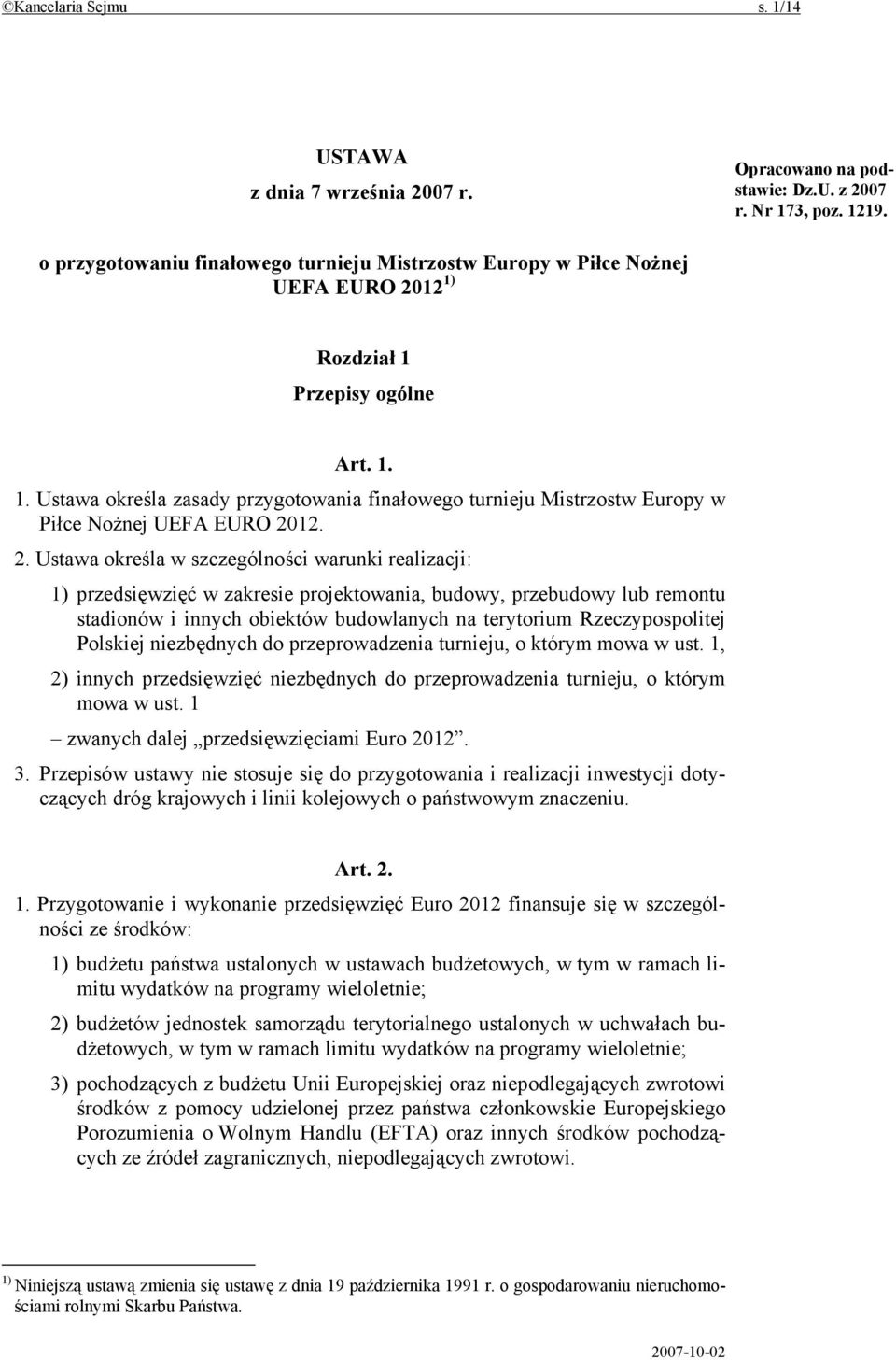 2. Ustawa określa w szczególności warunki realizacji: 1) przedsięwzięć w zakresie projektowania, budowy, przebudowy lub remontu stadionów i innych obiektów budowlanych na terytorium Rzeczypospolitej