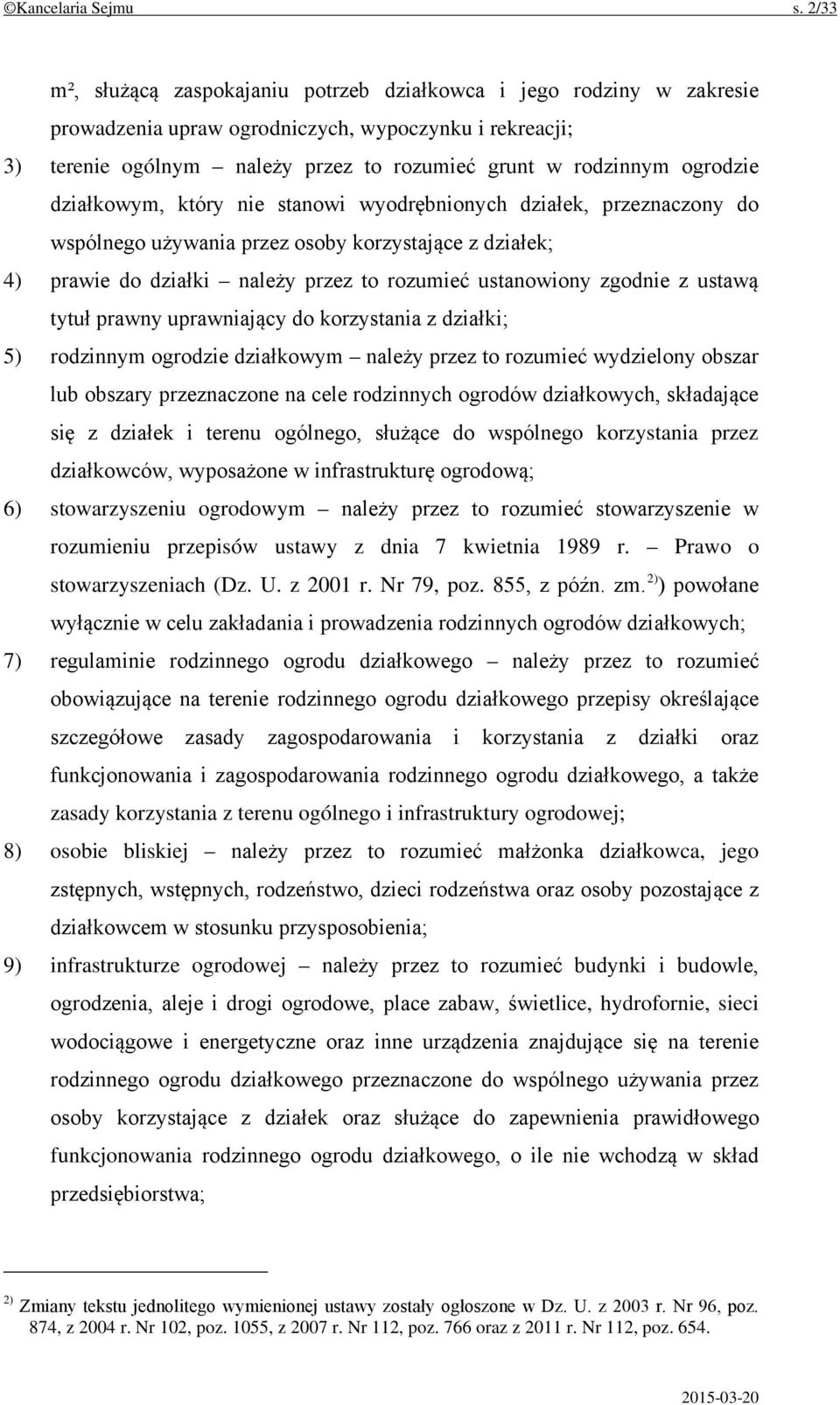 ogrodzie działkowym, który nie stanowi wyodrębnionych działek, przeznaczony do wspólnego używania przez osoby korzystające z działek; 4) prawie do działki należy przez to rozumieć ustanowiony zgodnie