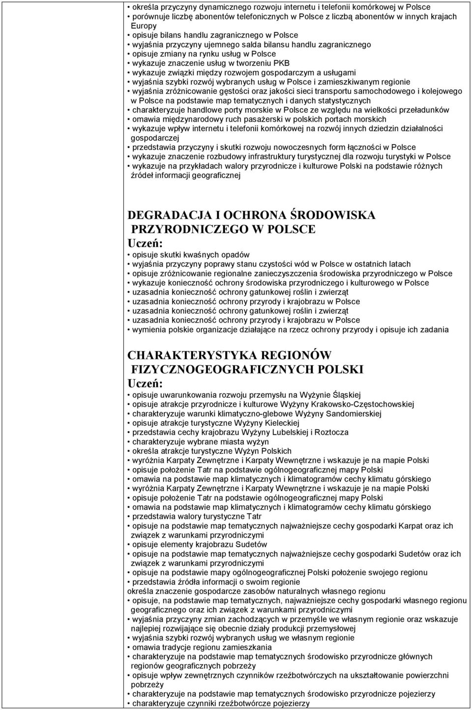 wyjaśnia szybki rozwój wybranych usług w i zamieszkiwanym regionie wyjaśnia zróżnicowanie gęstości oraz jakości sieci transportu samochodowego i kolejowego w na podstawie map tematycznych i danych