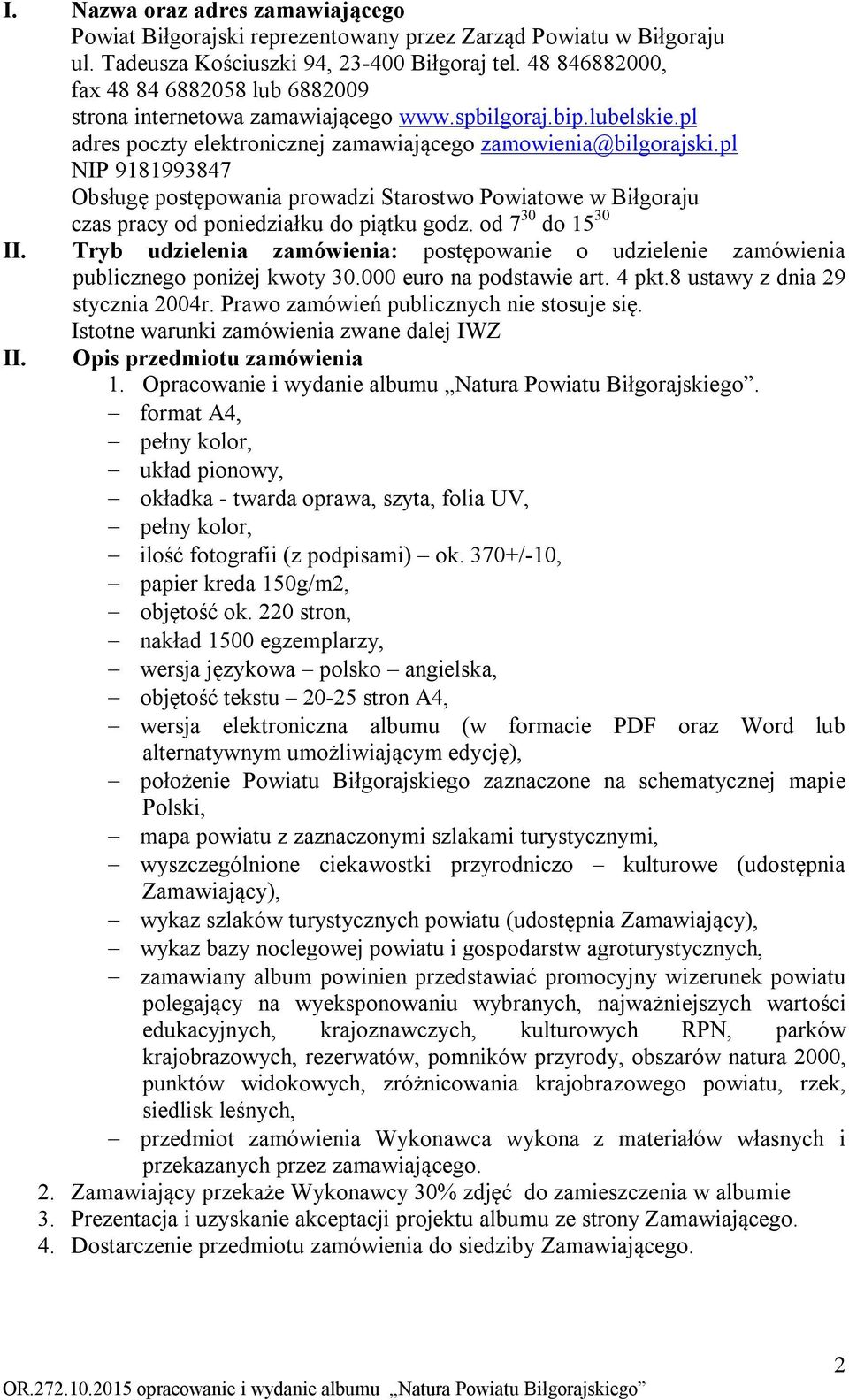 pl NIP 9181993847 Obsługę postępowania prowadzi Starostwo Powiatowe w Biłgoraju czas pracy od poniedziałku do piątku godz. od 7 30 do 15 30 II.