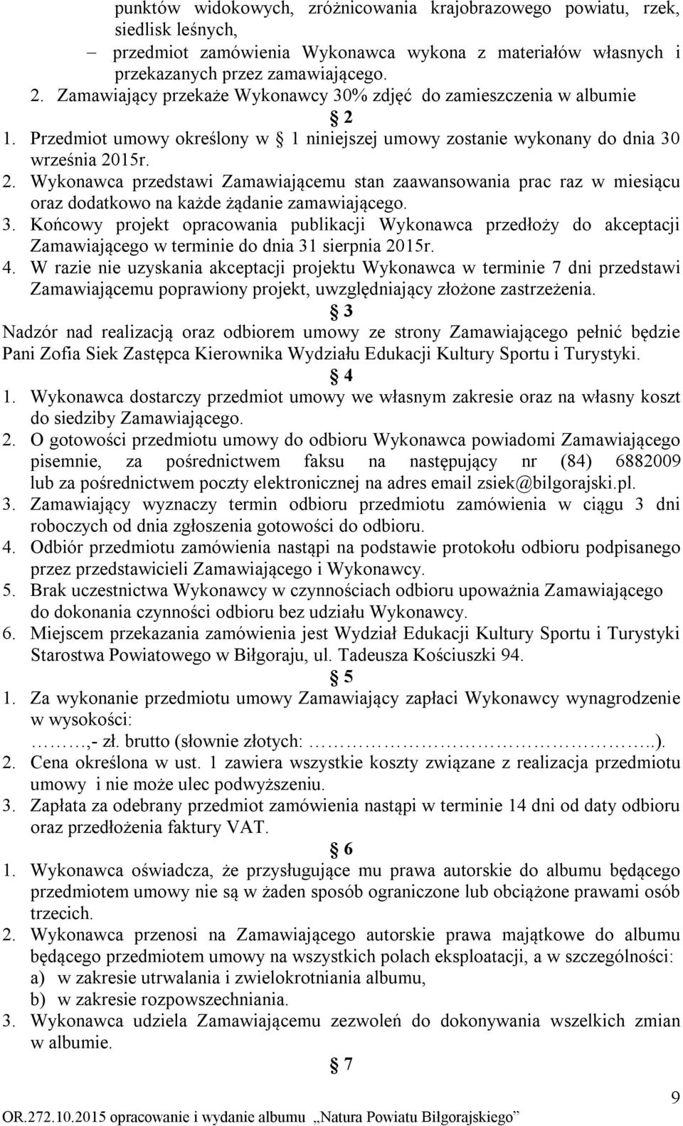 3. Końcowy projekt opracowania publikacji Wykonawca przedłoży do akceptacji Zamawiającego w terminie do dnia 31 sierpnia 2015r. 4.