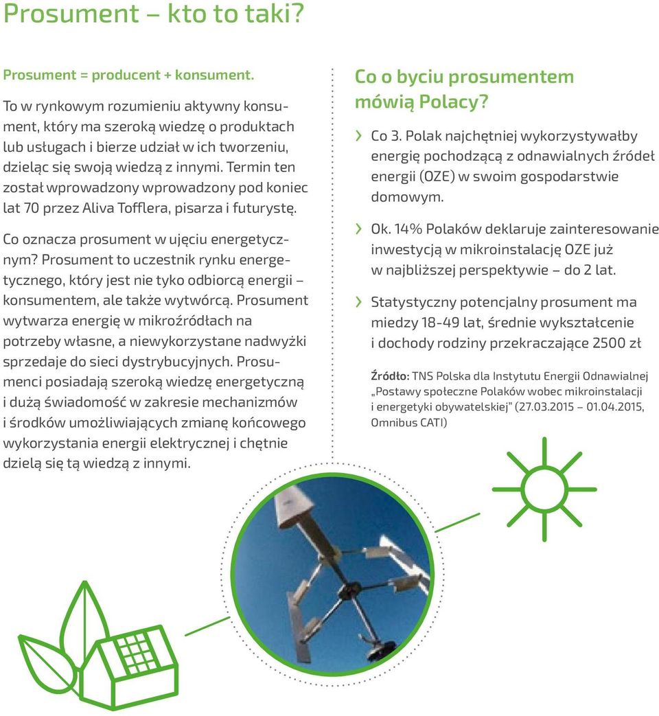 Termin ten został wprowadzony wprowadzony pod koniec lat 70 przez Aliva Tofflera, pisarza i futurystę. Co oznacza prosument w ujęciu energetycznym?