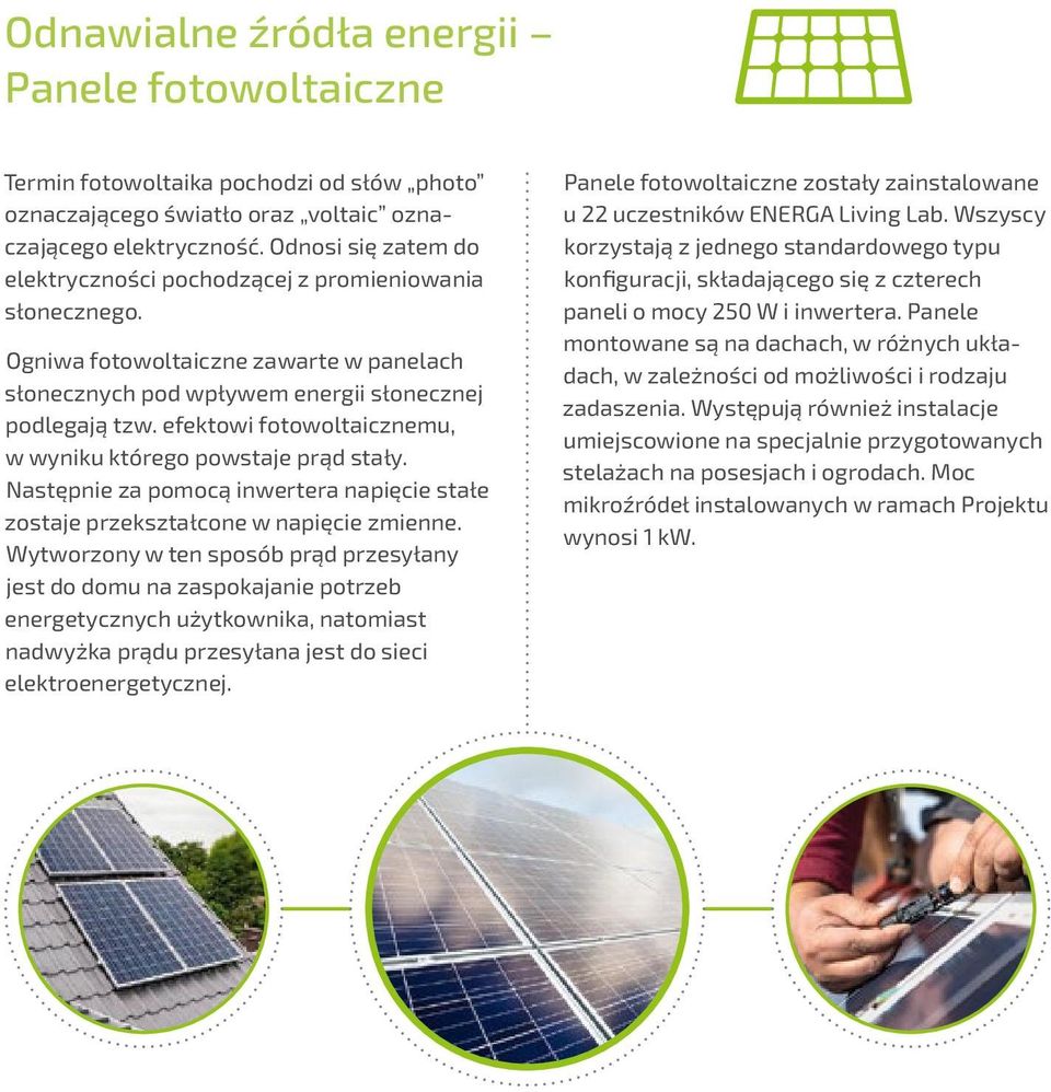 efektowi fotowoltaicznemu, w wyniku którego powstaje prąd stały. Następnie za pomocą inwertera napięcie stałe zostaje przekształcone w napięcie zmienne.