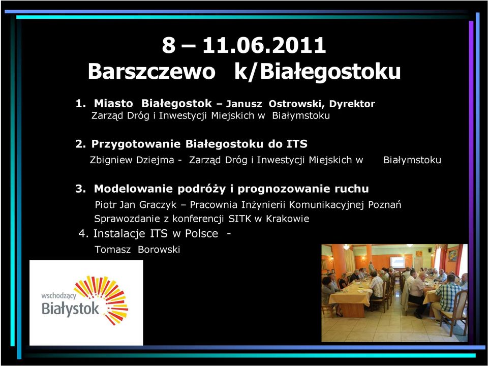 Przygotowanie Białegostoku do ITS Zbigniew Dziejma - Zarząd Dróg i Inwestycji Miejskich w Białymstoku 3.