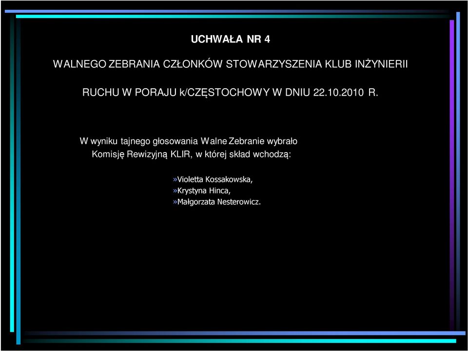 W wyniku tajnego głosowania Walne Zebranie wybrało Komisję Rewizyjną