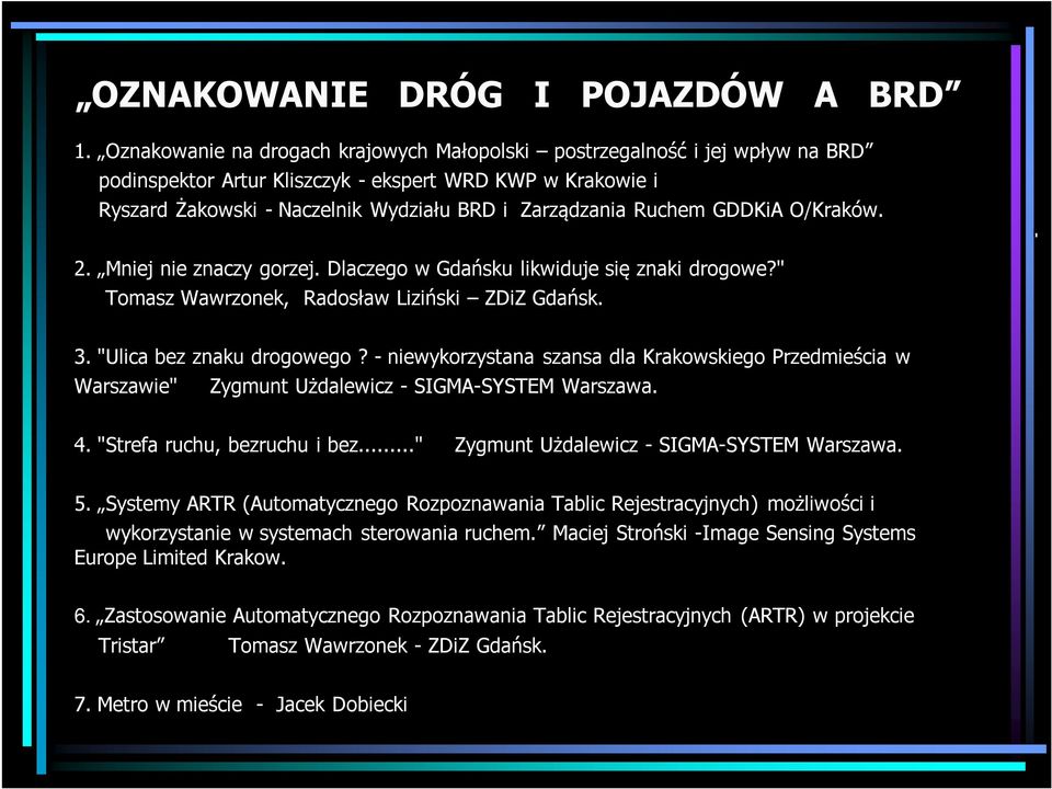 GDDKiA O/Kraków. 2. Mniej nie znaczy gorzej. Dlaczego w Gdańsku likwiduje się znaki drogowe?" Tomasz Wawrzonek, Radosław Liziński ZDiZ Gdańsk. L 3. "Ulica bez znaku drogowego?