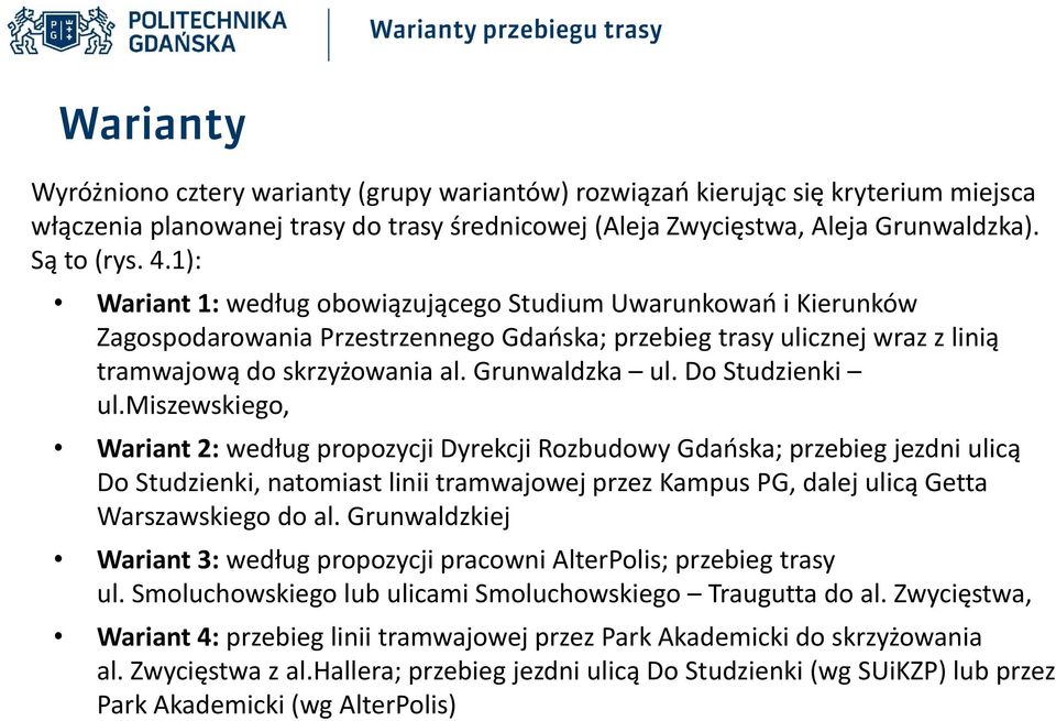 1): Wariant 1: według obowiązującego Studium Uwarunkowań i Kierunków Zagospodarowania Przestrzennego Gdańska; przebieg trasy ulicznej wraz z linią tramwajową do skrzyżowania al. Grunwaldzka ul.