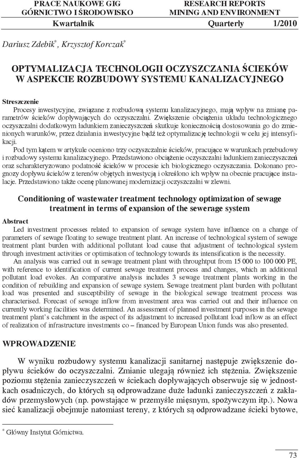 Zwiększenie obciążenia układu technologicznego oczyszczalni dodatkowym ładunkiem zanieczyszczeń skutkuje koniecznością dostosowania go do zmienionych warunków, przez działania inwestycyjne bądź też