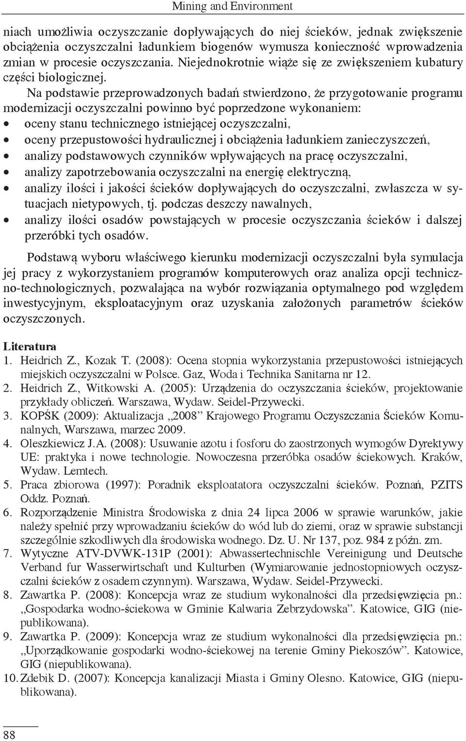 Na podstawie przeprowadzonych badań stwierdzono, że przygotowanie programu modernizacji oczyszczalni powinno być poprzedzone wykonaniem: oceny stanu technicznego istniejącej oczyszczalni, oceny