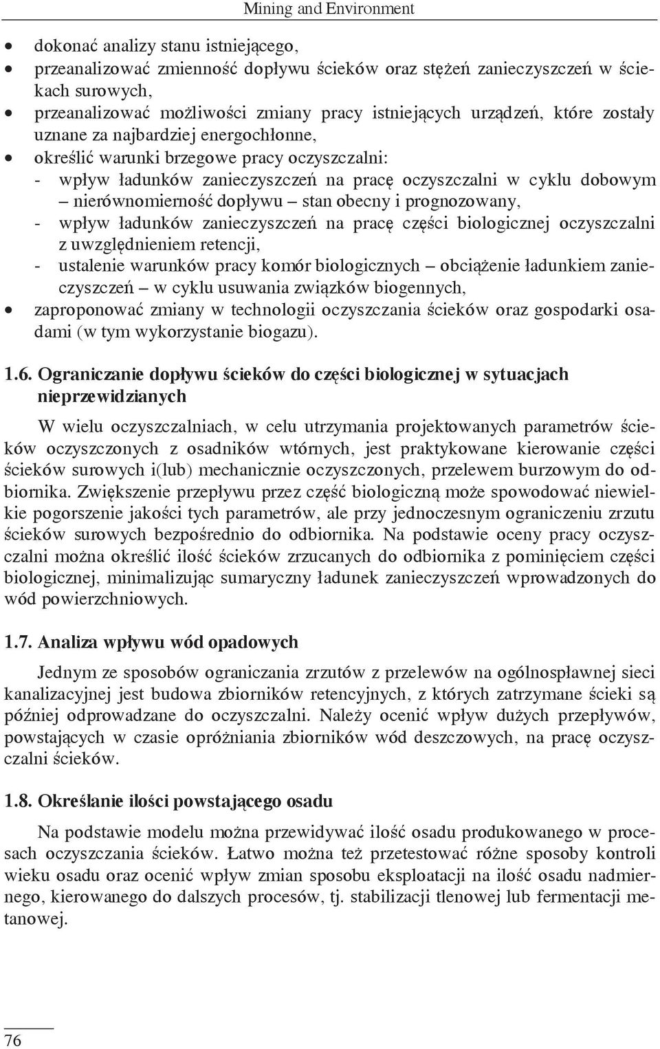 dopływu stan obecny i prognozowany, - wpływ ładunków zanieczyszczeń na pracę części biologicznej oczyszczalni z uwzględnieniem retencji, - ustalenie warunków pracy komór biologicznych obciążenie