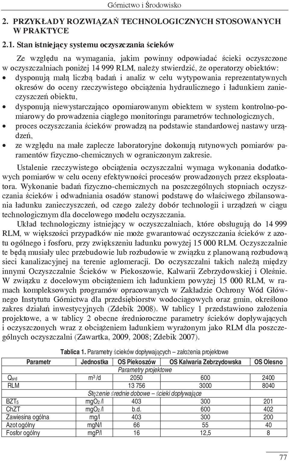 dysponują małą liczbą badań i analiz w celu wytypowania reprezentatywnych okresów do oceny rzeczywistego obciążenia hydraulicznego i ładunkiem zanieczyszczeń obiektu, dysponują niewystarczająco