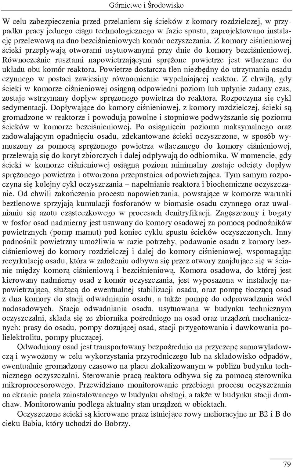Równocześnie rusztami napowietrzającymi sprężone powietrze jest wtłaczane do układu obu komór reaktora.