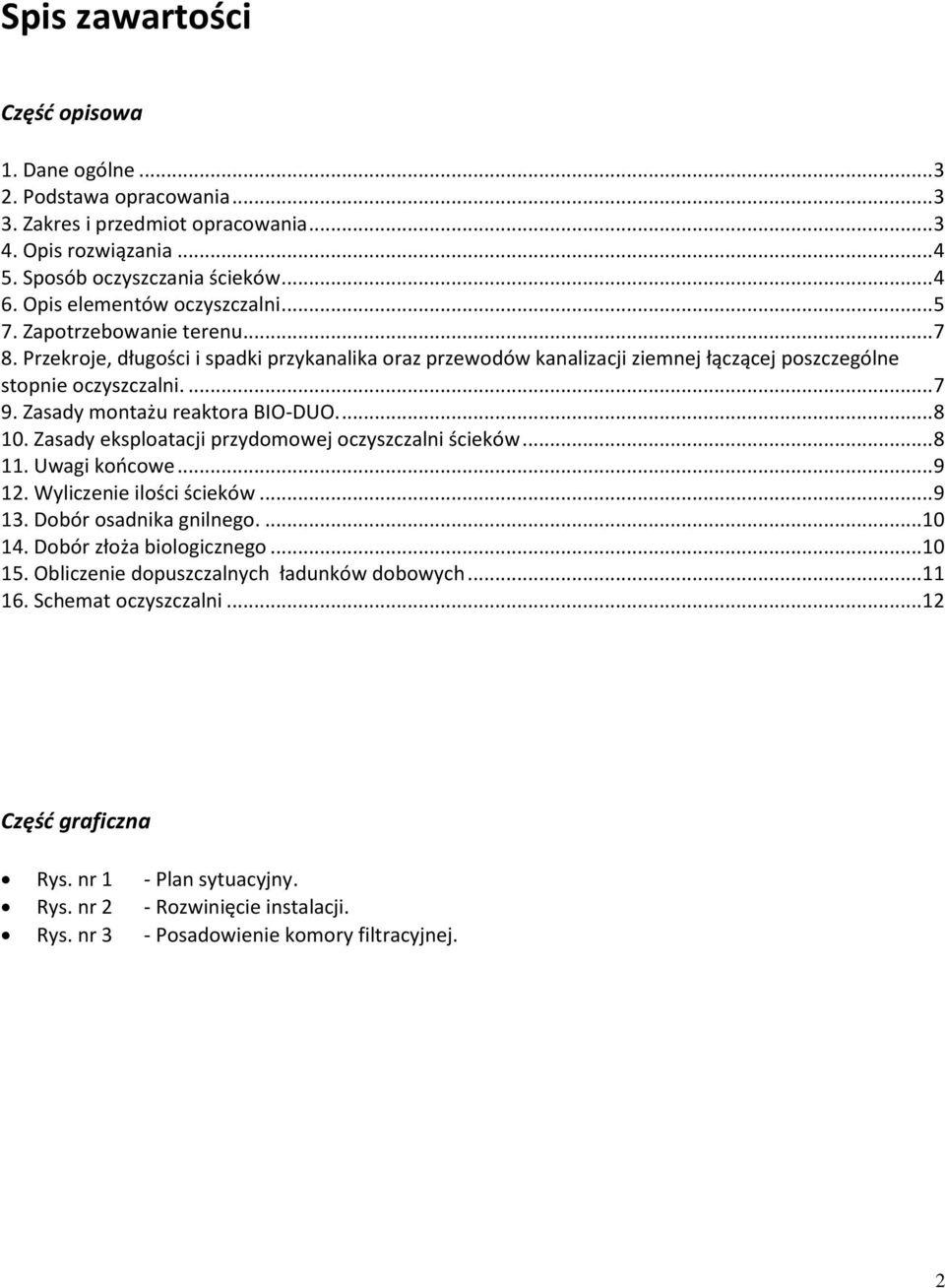 Zasady montażu reaktora BIO-DUO.... 8 10. Zasady eksploatacji przydomowej oczyszczalni ścieków... 8 11. Uwagi końcowe... 9 12. Wyliczenie ilości ścieków... 9 13. Dobór osadnika gnilnego.... 10 14.