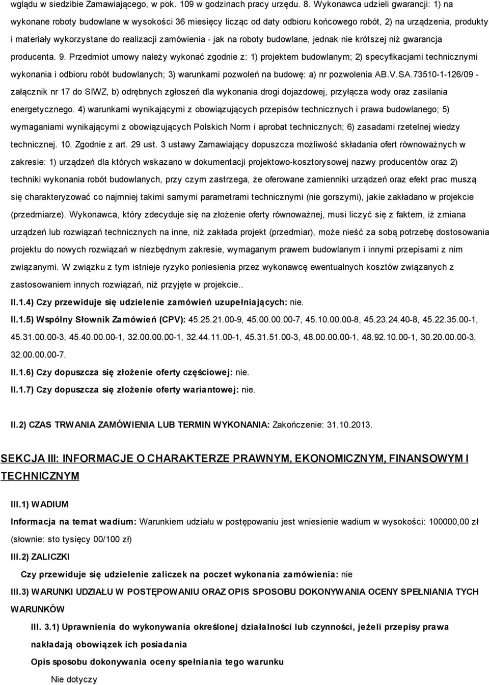 zamówienia - jak na roboty budowlane, jednak nie krótszej niż gwarancja producenta. 9.