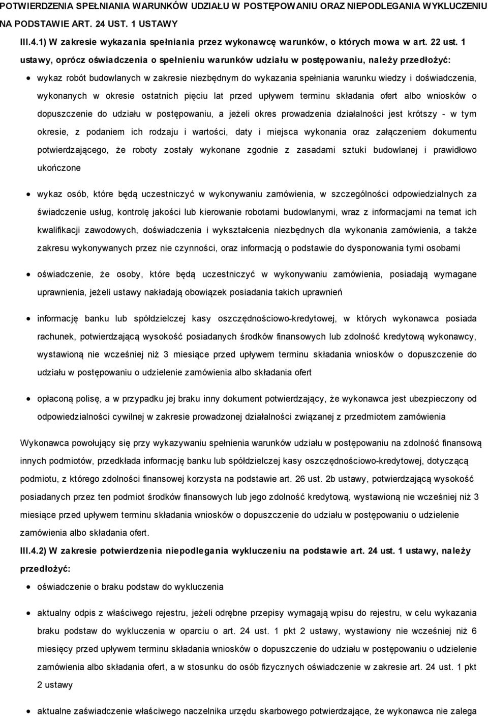 1 ustawy, oprócz oświadczenia o spełnieniu warunków udziału w postępowaniu, należy przedłożyć: wykaz robót budowlanych w zakresie niezbędnym do wykazania spełniania warunku wiedzy i doświadczenia,