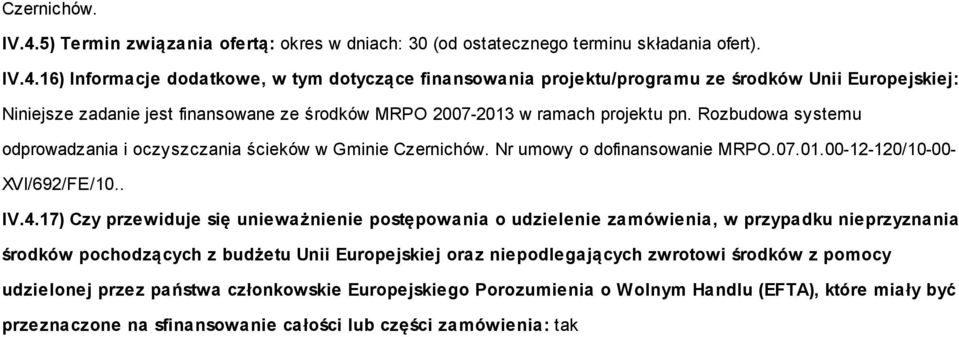 16) Informacje dodatkowe, w tym dotyczące finansowania projektu/programu ze środków Unii Europejskiej: Niniejsze zadanie jest finansowane ze środków MRPO 2007-2013 w ramach projektu pn.
