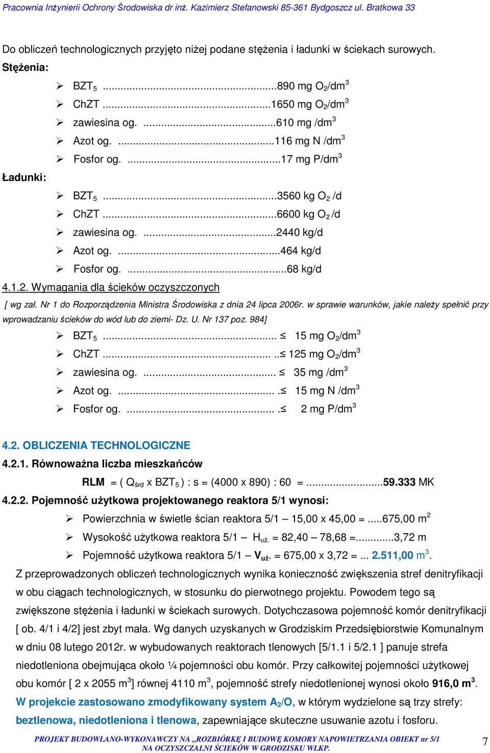 Nr 1 do Rozporządzenia Ministra Środowiska z dnia 24 lipca 2006r. w sprawie warunków, jakie należy spełnić przy wprowadzaniu ścieków do wód lub do ziemi- Dz. U. Nr 137 poz. 984] BZT 5.