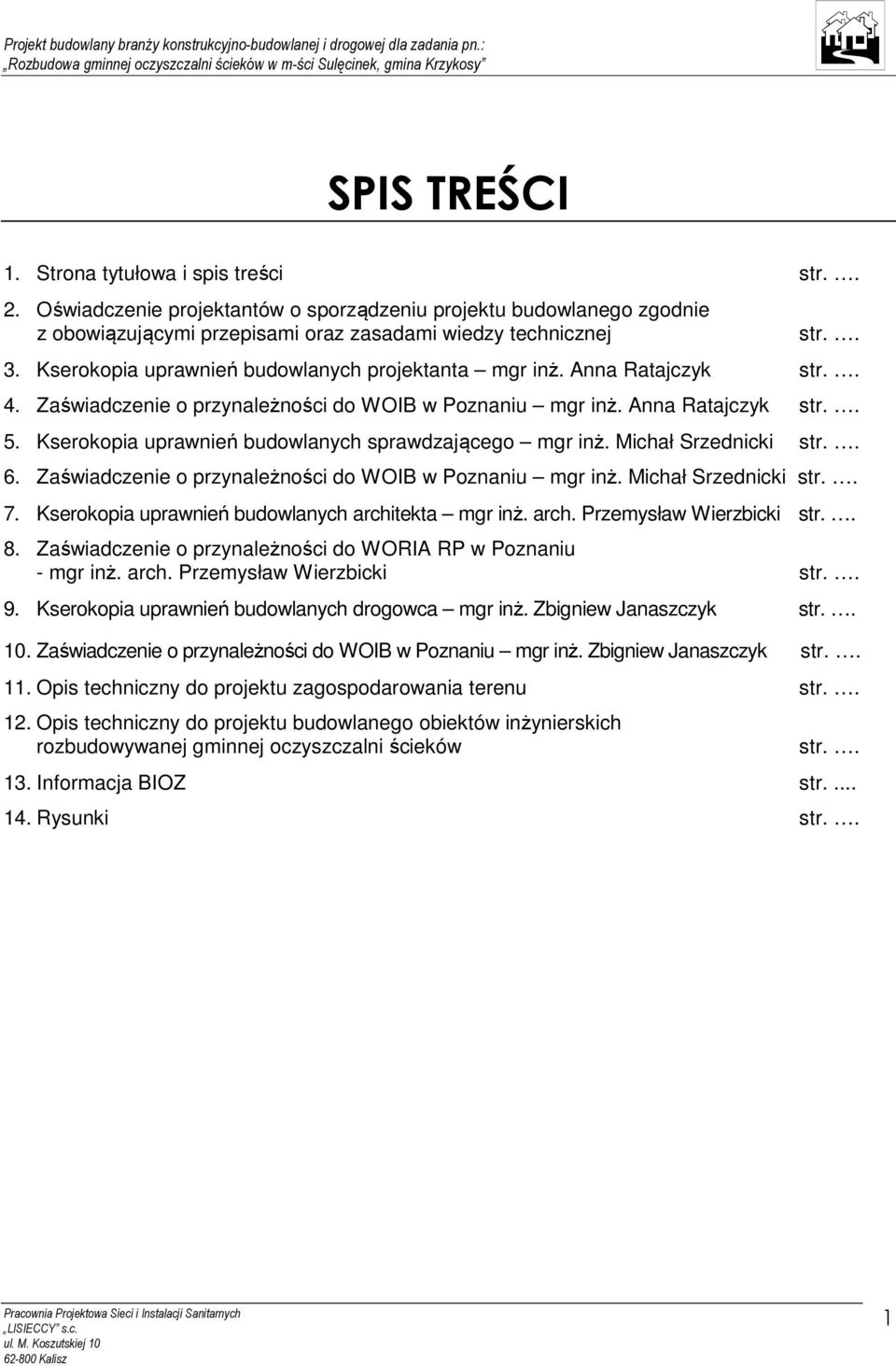 Kserokopia uprawnień budowlanych sprawdzającego mgr inż. Michał Srzednicki str.. 6. Zaświadczenie o przynależności do WOIB w Poznaniu mgr inż. Michał Srzednicki str.. 7.